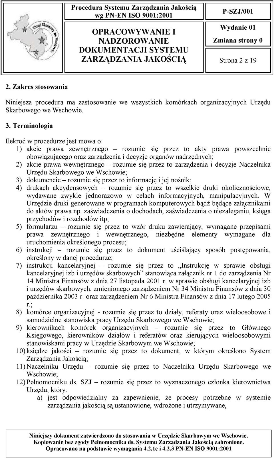 wewnętrznego rozumie się przez to zarządzenia i decyzje Naczelnika Urzędu Skarbowego we Wschowie; 3) dokumencie rozumie się przez to informację i jej nośnik; 4) drukach akcydensowych rozumie się