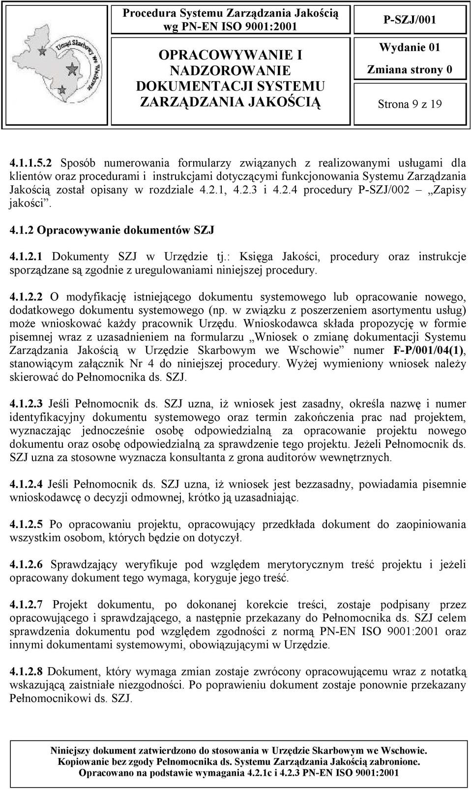 2.3 i 4.2.4 procedury P-SZJ/002 Zapisy jakości. 4.1.2 Opracowywanie dokumentów SZJ 4.1.2.1 Dokumenty SZJ w Urzędzie tj.