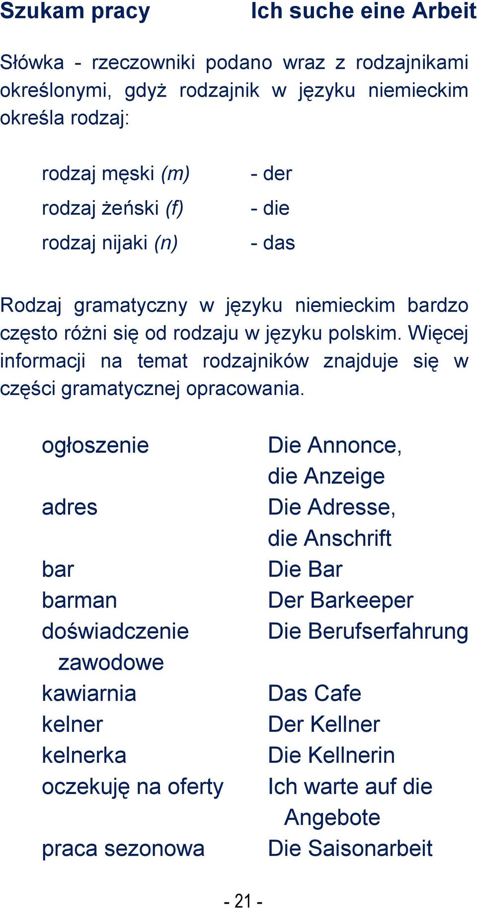 Więcej informacji na temat rodzajników znajduje się w części gramatycznej opracowania.