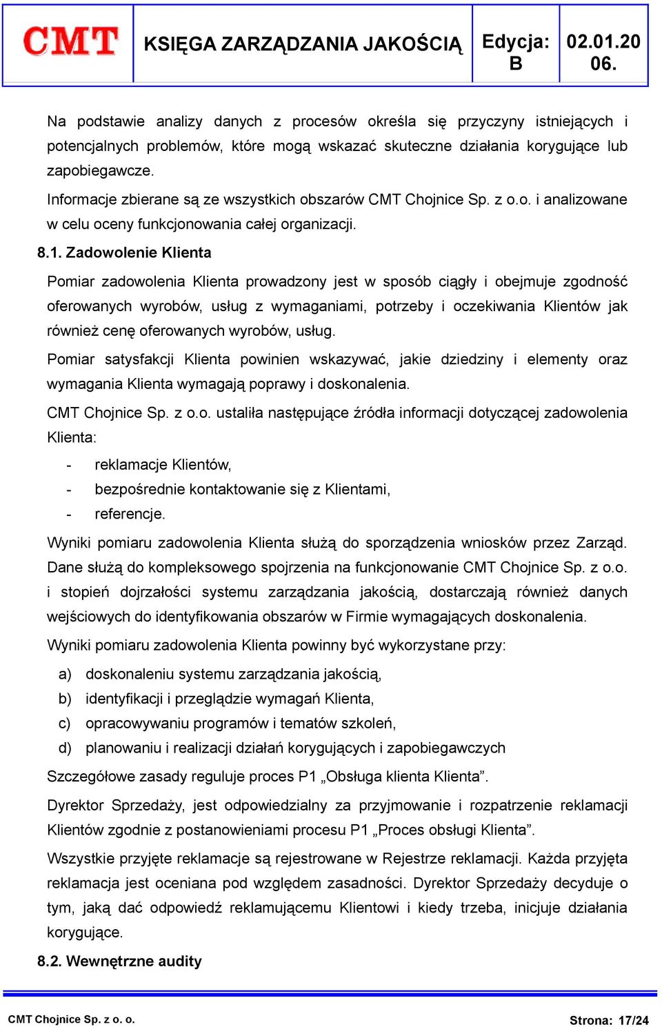 Informacje zbierane są ze wszystkich obszarów CMT Chojnice Sp. z o.o. i analizowane w celu oceny funkcjonowania całej organizacji. 8.1.