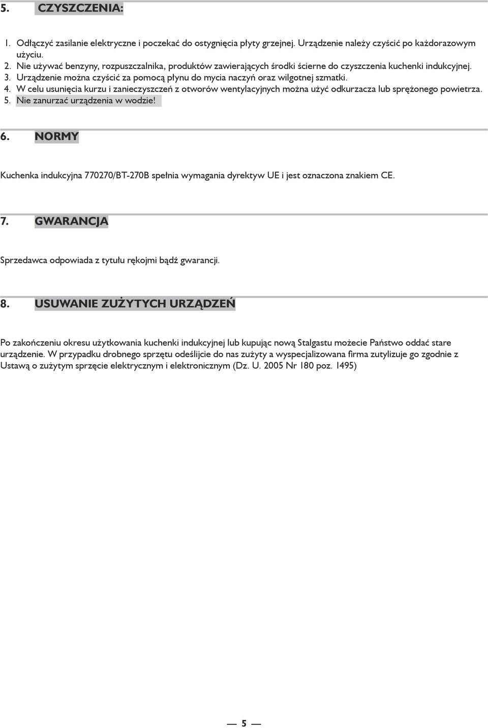 W celu usunięcia kurzu i zanieczyszczeń z otworów wentylacyjnych można użyć odkurzacza lub sprężonego powietrza. Nie zanurzać urządzenia w wodzie! 6.