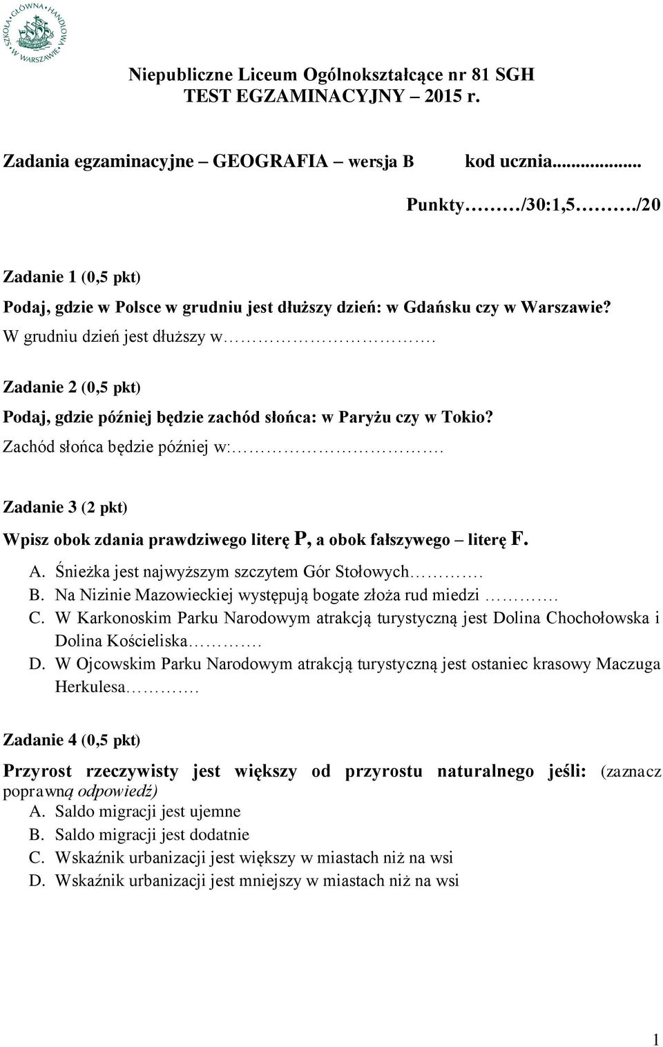 Zadanie 2 (0,5 pkt) Podaj, gdzie później będzie zachód słońca: w Paryżu czy w Tokio? Zachód słońca będzie później w:.