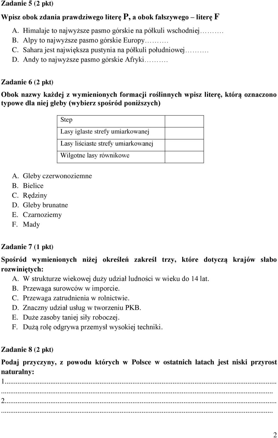 Zadanie 6 (2 pkt) Obok nazwy każdej z wymienionych formacji roślinnych wpisz literę, którą oznaczono typowe dla niej gleby (wybierz spośród poniższych) Step Lasy iglaste strefy umiarkowanej Lasy