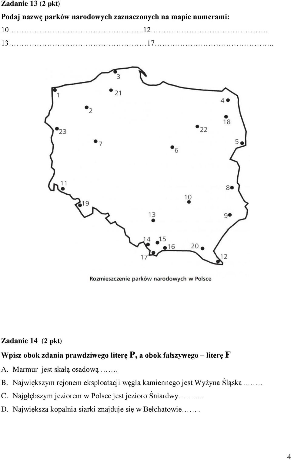 Marmur jest skałą osadową. B. Największym rejonem eksploatacji węgla kamiennego jest Wyżyna Śląska.. C.