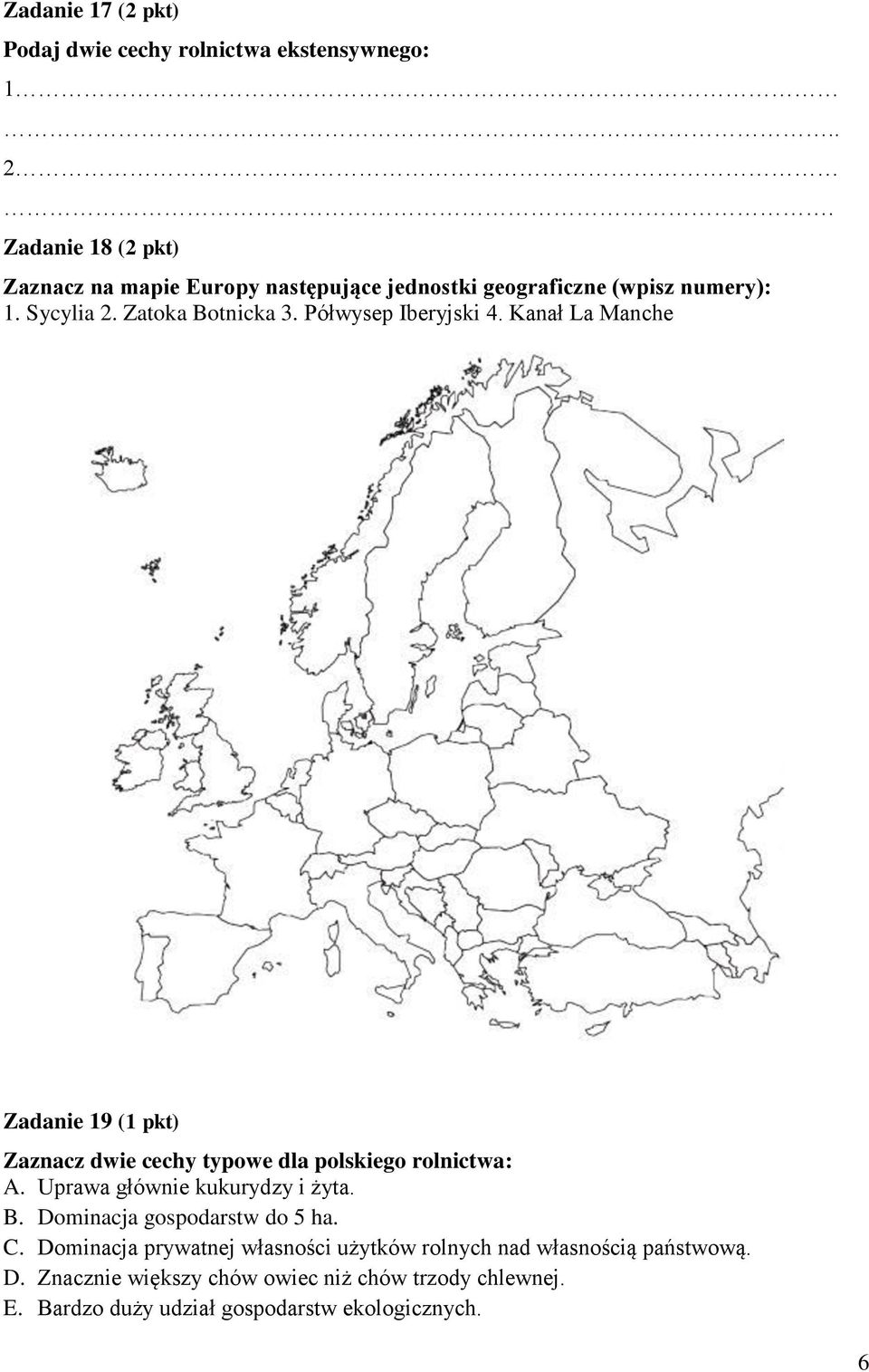 Półwysep Iberyjski 4. Kanał La Manche Zadanie 19 (1 pkt) Zaznacz dwie cechy typowe dla polskiego rolnictwa: A.