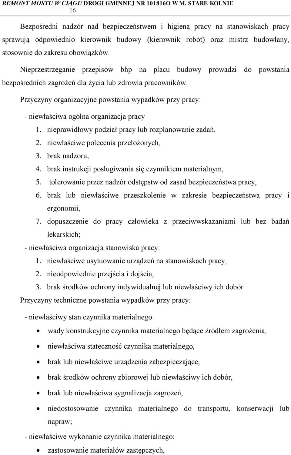 Przyczyny organizacyjne powstania wypadków przy pracy: - niewłaściwa ogólna organizacja pracy 1. nieprawidłowy podział pracy lub rozplanowanie zadań, 2. niewłaściwe polecenia przełożonych, 3.