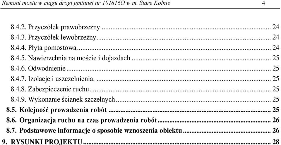 Izolacje i uszczelnienia.... 25 8.4.8. Zabezpieczenie ruchu... 25 8.4.9. Wykonanie ścianek szczelnych... 25 8.5. Kolejność prowadzenia robót.