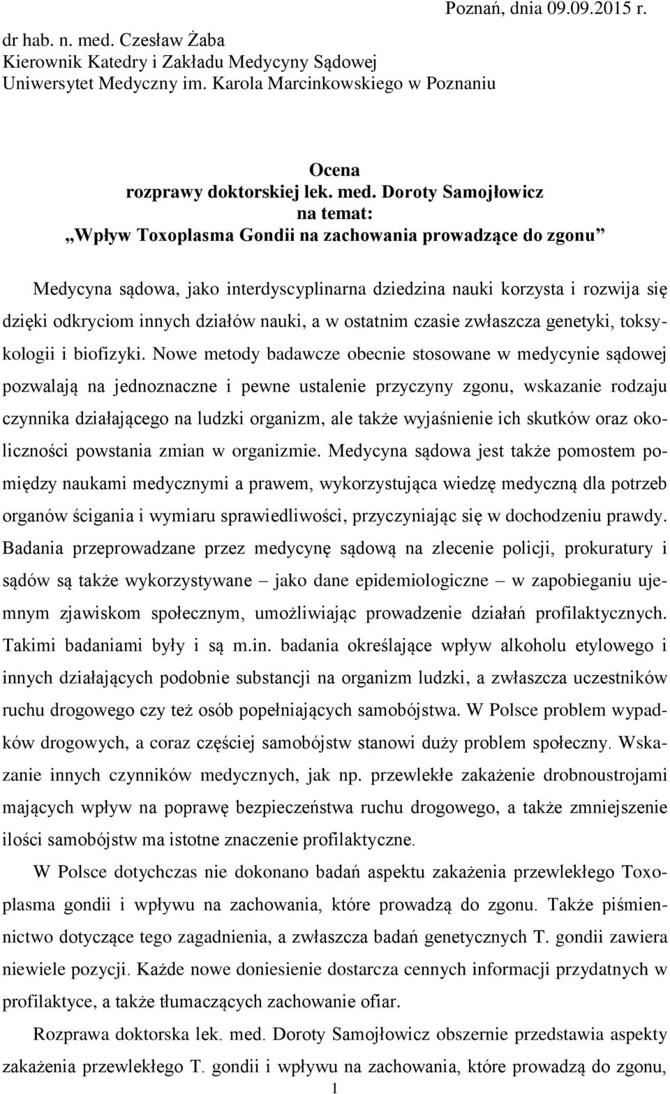 Doroty Samojłowicz na temat: Wpływ Toxoplasma Gondii na zachowania prowadzące do zgonu Medycyna sądowa, jako interdyscyplinarna dziedzina nauki korzysta i rozwija się dzięki odkryciom innych działów
