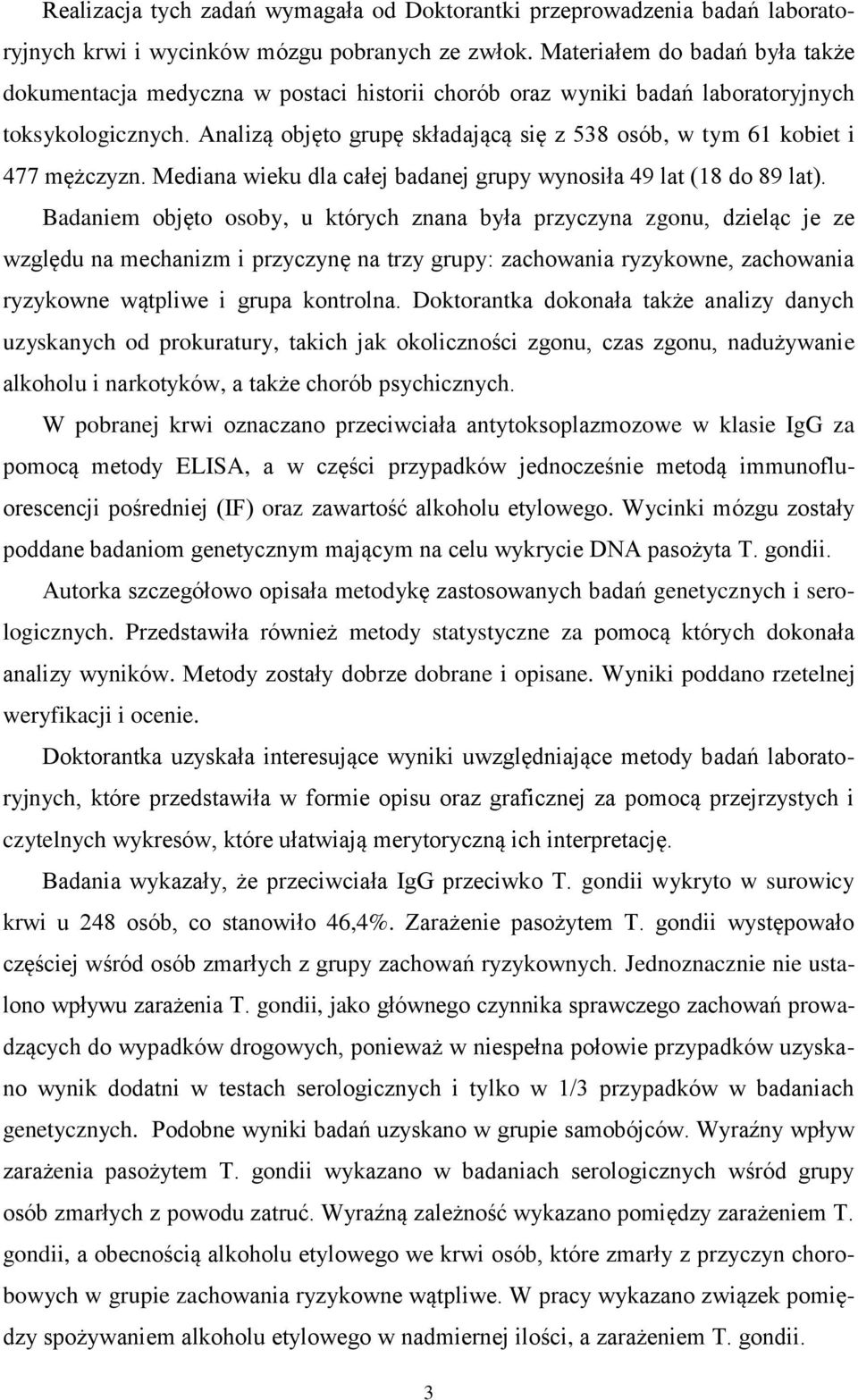 Analizą objęto grupę składającą się z 538 osób, w tym 61 kobiet i 477 mężczyzn. Mediana wieku dla całej badanej grupy wynosiła 49 lat (18 do 89 lat).