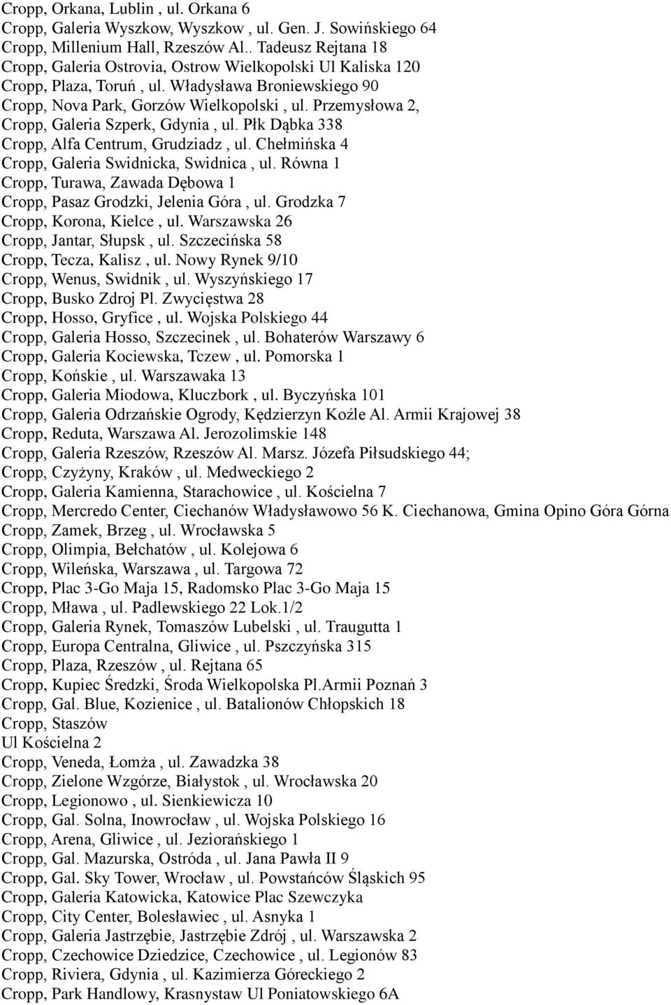 Przemysłowa 2, Cropp, Galeria Szperk, Gdynia, ul. Płk Dąbka 338 Cropp, Alfa Centrum, Grudziadz, ul. Chełmińska 4 Cropp, Galeria Swidnicka, Swidnica, ul.