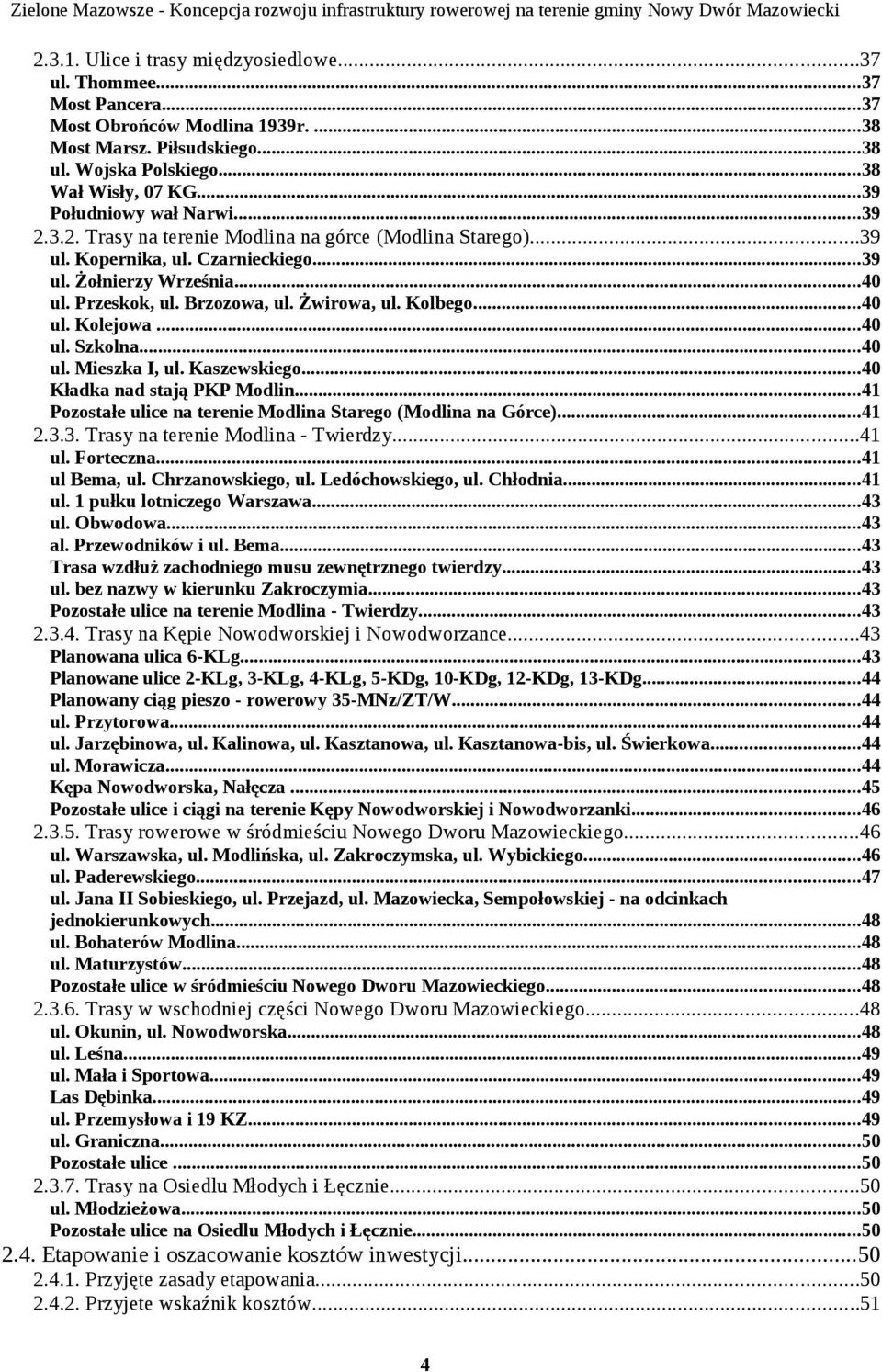 Żwirowa, ul. Kolbego...40 ul. Kolejowa...40 ul. Szkolna...40 ul. Mieszka I, ul. Kaszewskiego...40 Kładka nad stają PKP Modlin...41 Pozostałe ulice na terenie Modlina Starego (Modlina na Górce)...41 2.