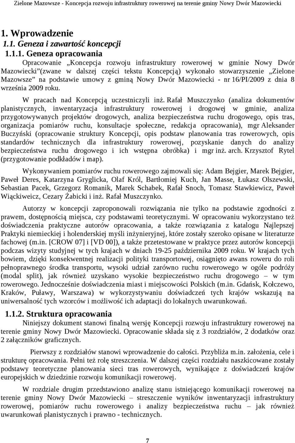 Rafał Muszczynko (analiza dokumentów planistycznych, inwentaryzacja infrastruktury rowerowej i drogowej w gminie, analiza przygotowywanych projektów drogowych, analiza bezpieczeństwa ruchu drogowego,