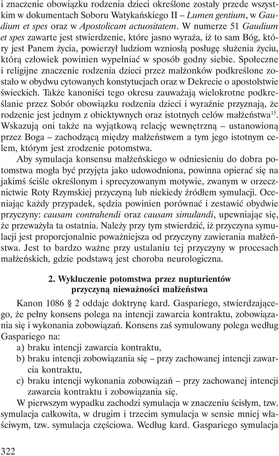 w sposób godny siebie. Społeczne i religijne znaczenie rodzenia dzieci przez małżonków podkreślone zostało w obydwu cytowanych konstytucjach oraz w Dekrecie o apostolstwie świeckich.