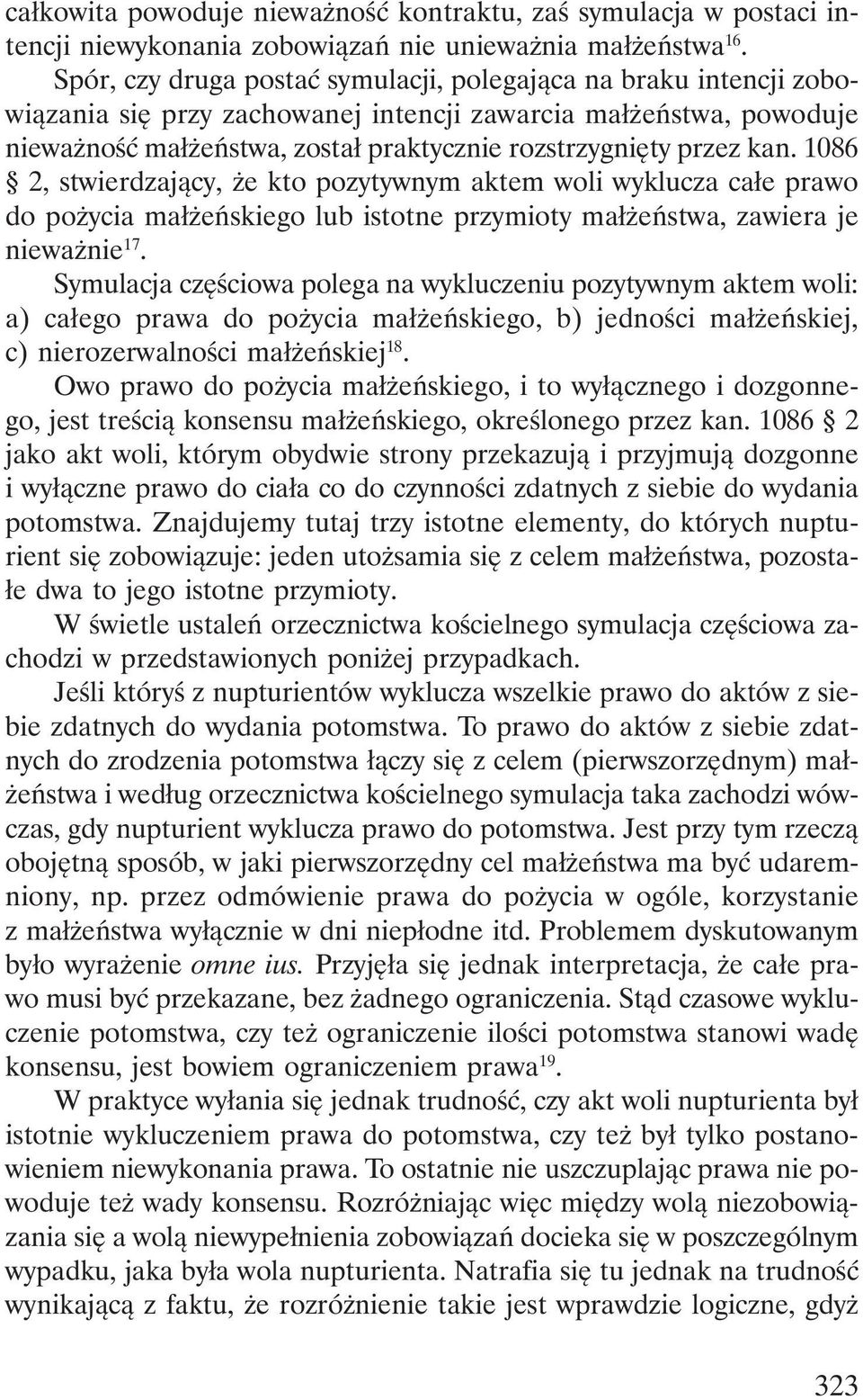 kan. 1086 2, stwierdzający, że kto pozytywnym aktem woli wyklucza całe prawo do pożycia małżeńskiego lub istotne przymioty małżeństwa, zawiera je nieważnie 17.