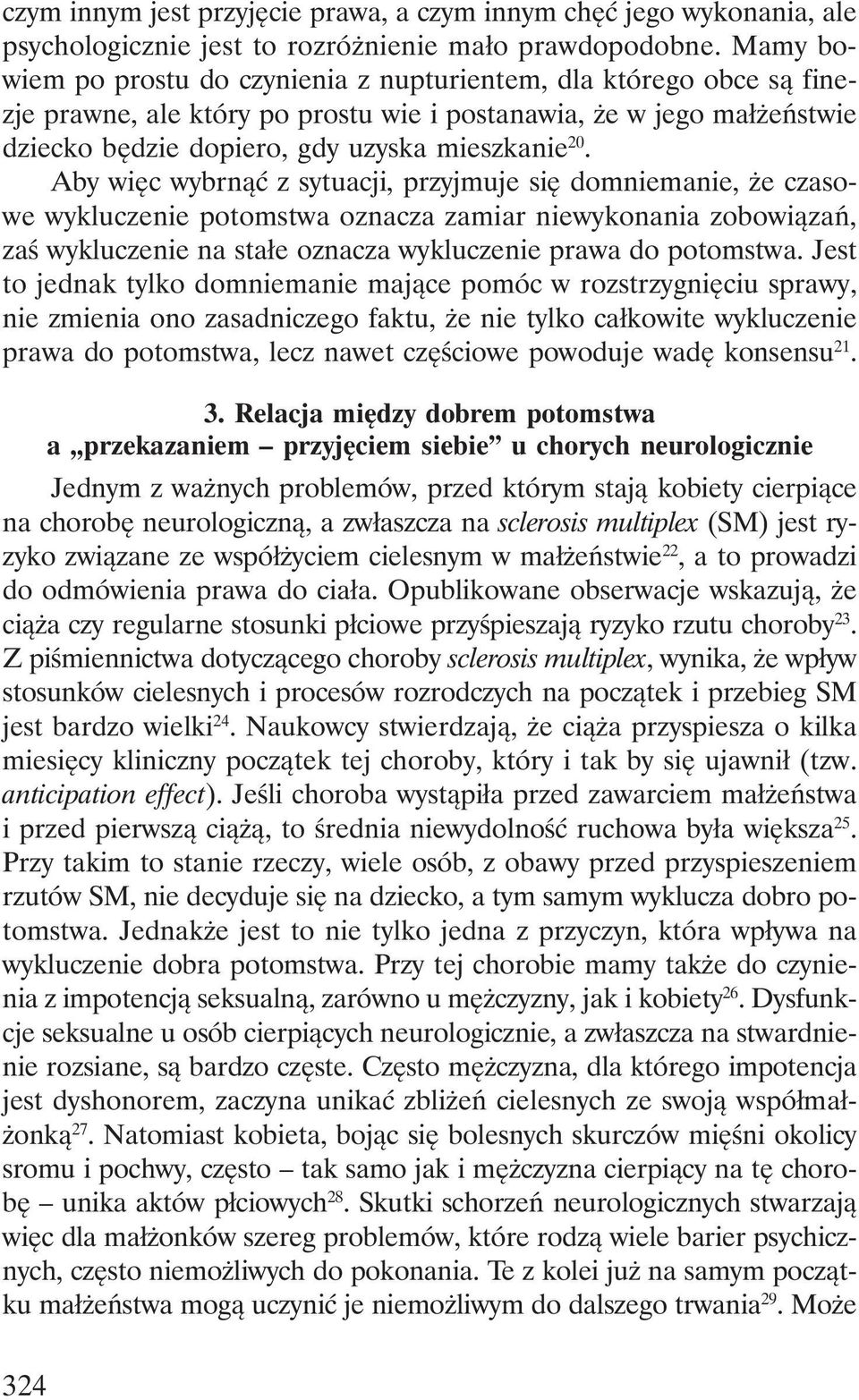 Aby więc wybrnąć z sytuacji, przyjmuje się domniemanie, że czasowe wykluczenie potomstwa oznacza zamiar niewykonania zobowiązań, zaś wykluczenie na stałe oznacza wykluczenie prawa do potomstwa.