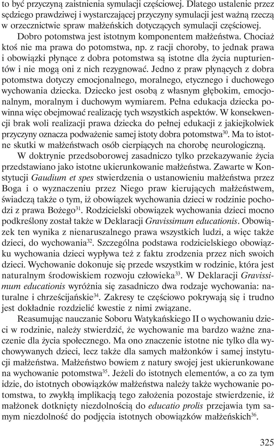 Dobro potomstwa jest istotnym komponentem małżeństwa. Chociaż ktoś nie ma prawa do potomstwa, np.