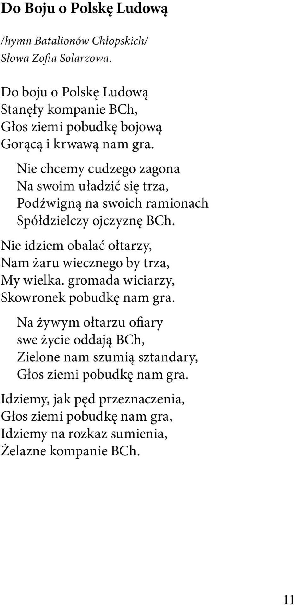 Nie chcemy cudzego zagona Na swoim uładzić się trza, Podźwigną na swoich ramionach Spółdzielczy ojczyznę BCh.