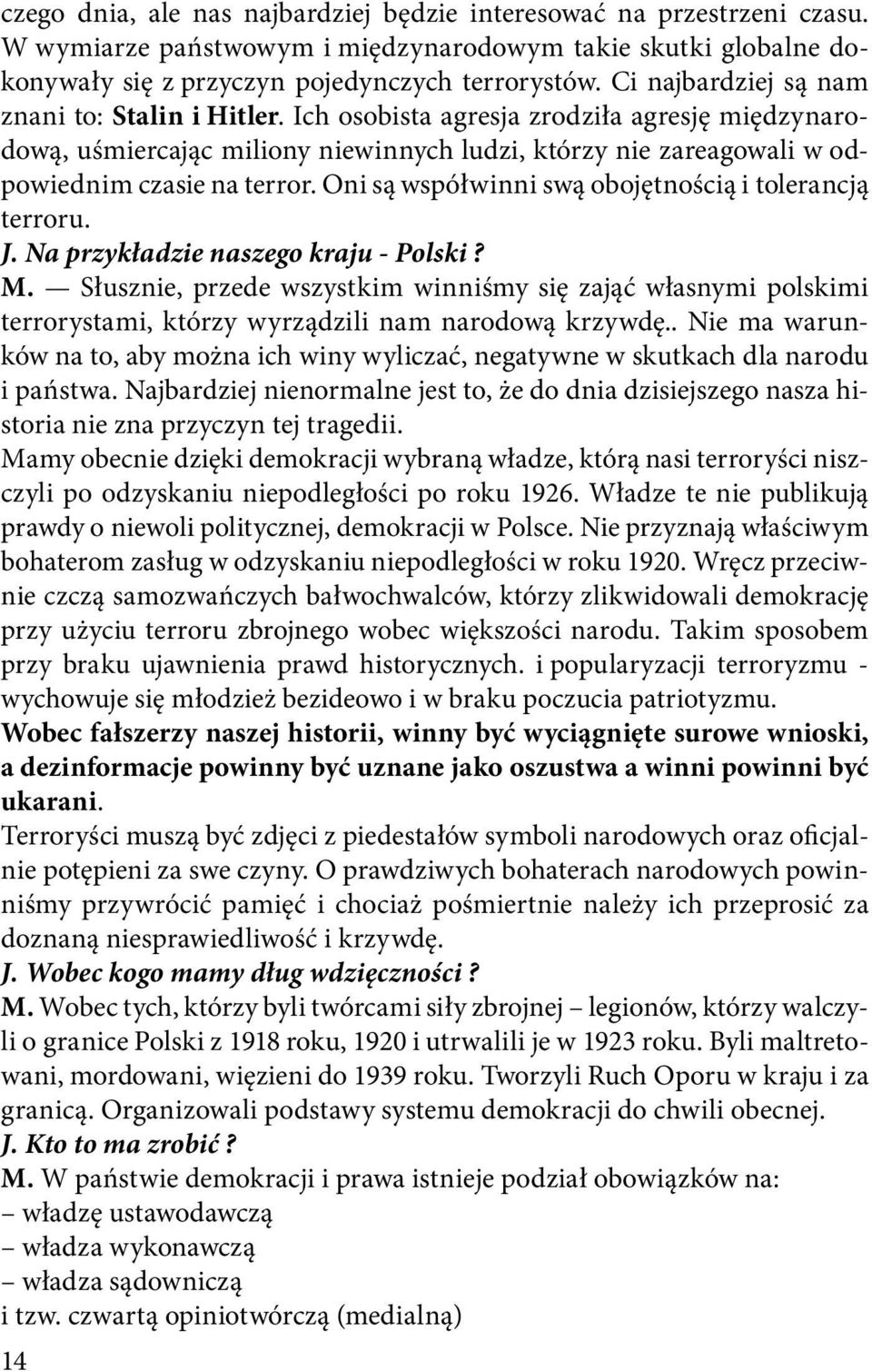 Oni są współwinni swą obojętnością i tolerancją terroru. J. Na przykładzie naszego kraju - Polski? M.