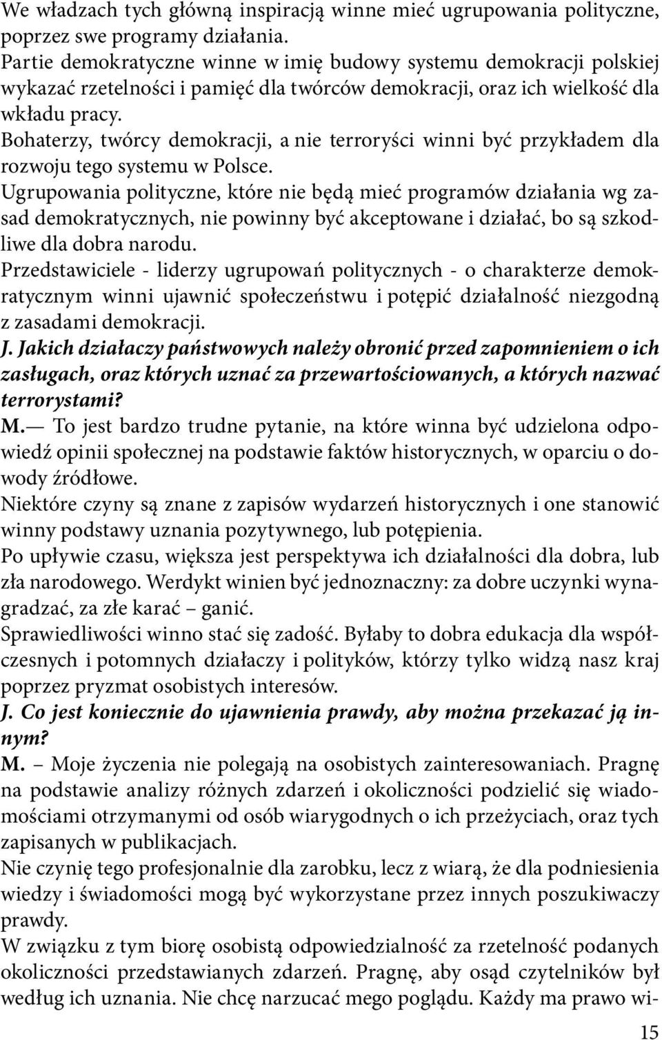 Bohaterzy, twórcy demokracji, a nie terroryści winni być przykładem dla rozwoju tego systemu w Polsce.