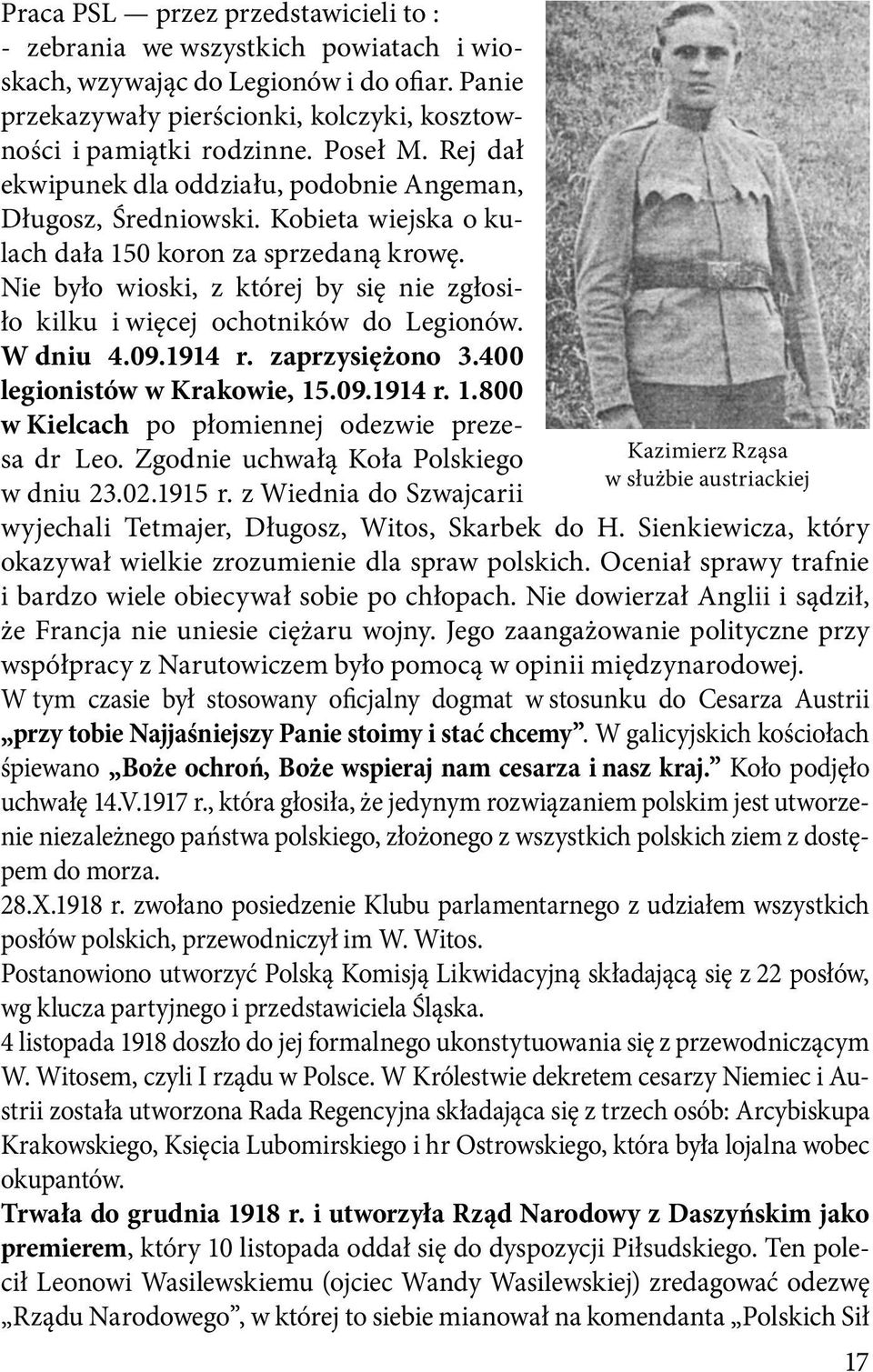 Nie było wioski, z której by się nie zgłosiło kilku i więcej ochotni ków do Legionów. W dniu 4.09.1914 r. zaprzysiężono 3.400 legionistów w Krakowie, 15