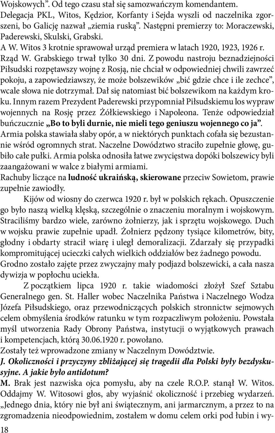 Z powodu nastroju beznadziejności Piłsudski rozpętawszy wojnę z Rosją, nie chciał w odpowiedniej chwili zawrzeć pokoju, a zapowiedziawszy, że może bolszewików bić gdzie chce i ile zechce, wcale słowa