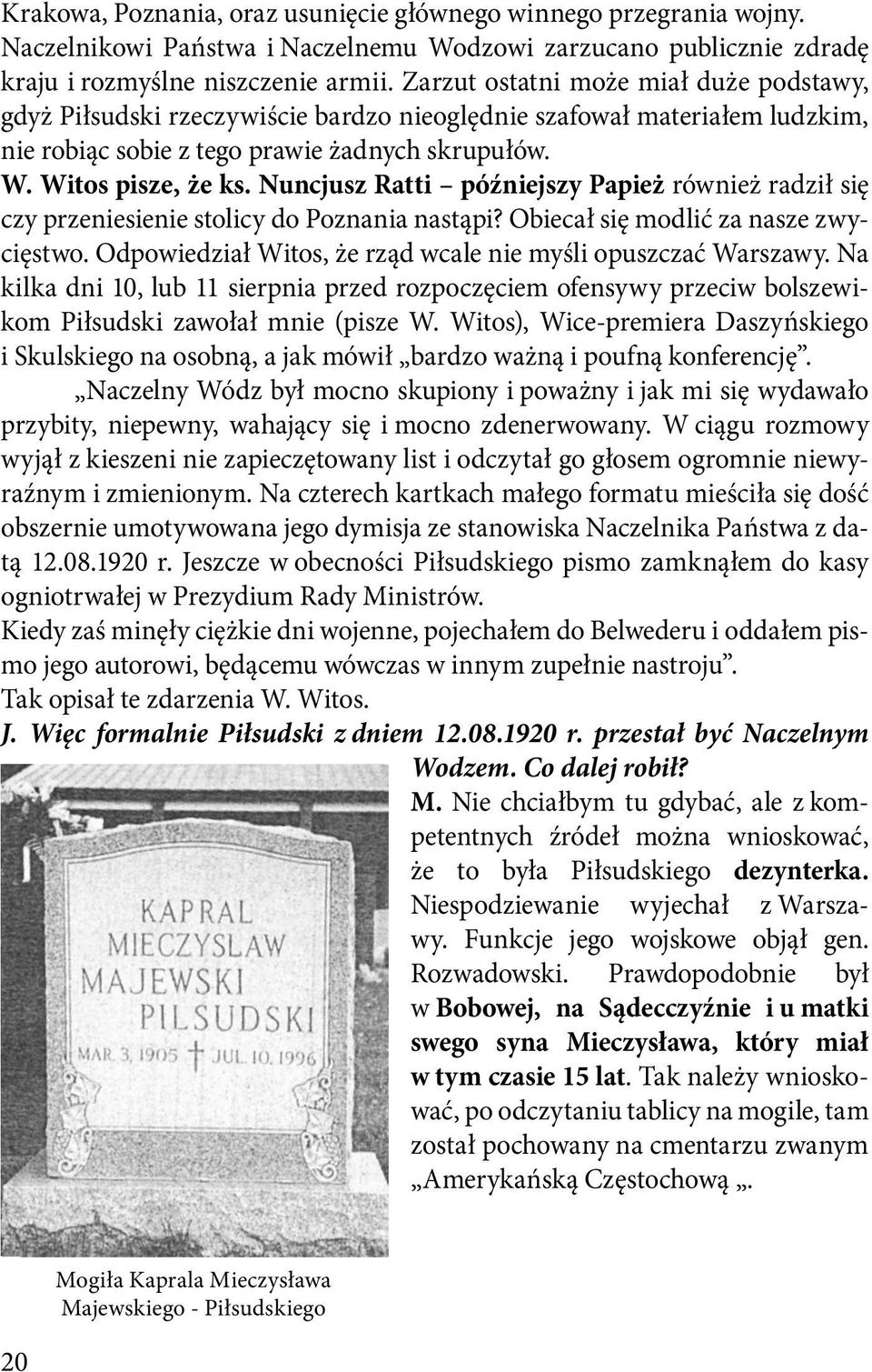 Nuncjusz Ratti późniejszy Papież również radził się czy przeniesienie stolicy do Poznania nastąpi? Obiecał się modlić za nasze zwycięstwo.