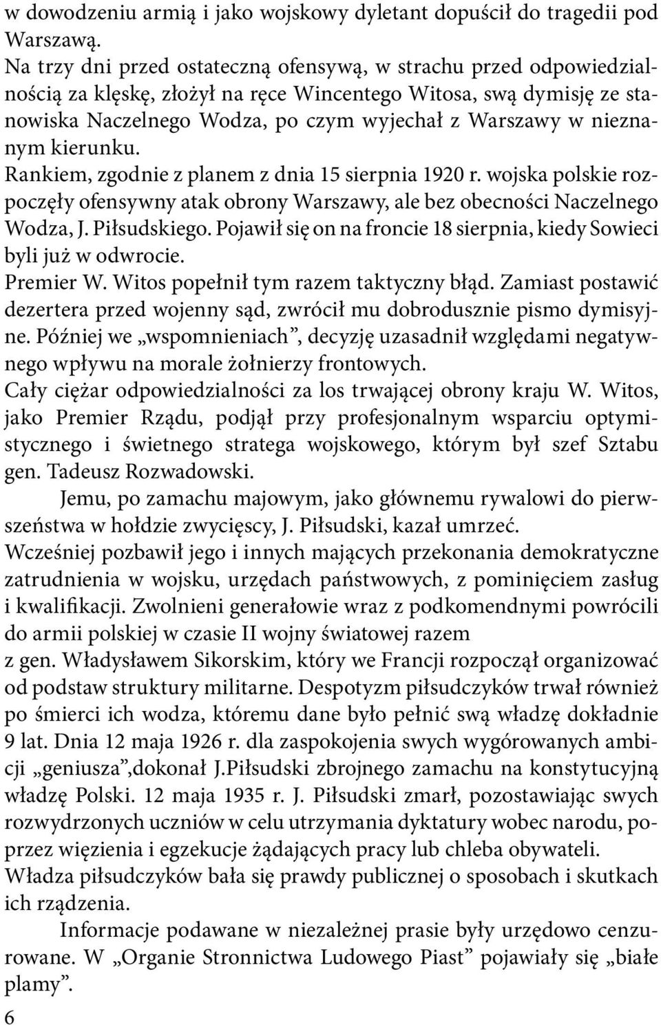 nieznanym kierunku. Rankiem, zgodnie z planem z dnia 15 sierpnia 1920 r. wojska polskie rozpoczęły ofensywny atak obrony Warszawy, ale bez obecności Naczelnego Wodza, J. Piłsudskiego.