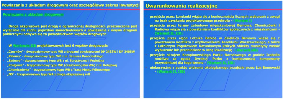 dwupoziomowy typu WB z drogami powiatowymi DP 2433W i DP 2405W Palmiry - dwupoziomowy typu WB z ul. Janusza Kusocińskiego Sadowa - dwupoziomowy typu WB z ul.