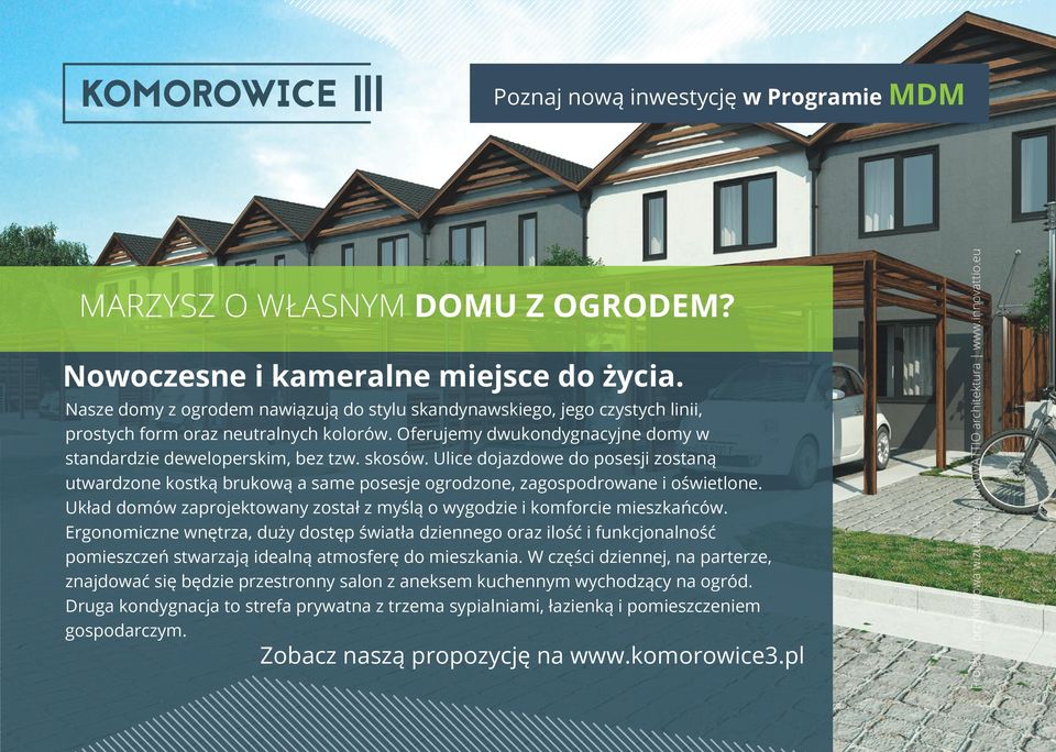 Ulice dojazdowe do posesji zostaną utwardzone kostką brukową a same posesje ogrodzone, zagospodrowane i oświetlone. Układ domów zaprojektowany został z myślą o wygodzie i komforcie mieszkańców.