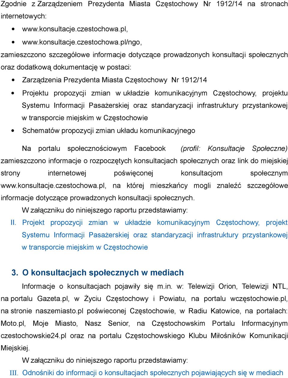 pl/ngo, zamieszczono szczegółowe informacje dotyczące prowadzonych konsultacji społecznych oraz dodatkową dokumentację w postaci: Zarządzenia Prezydenta Miasta Częstochowy Nr 1912/14 Projektu