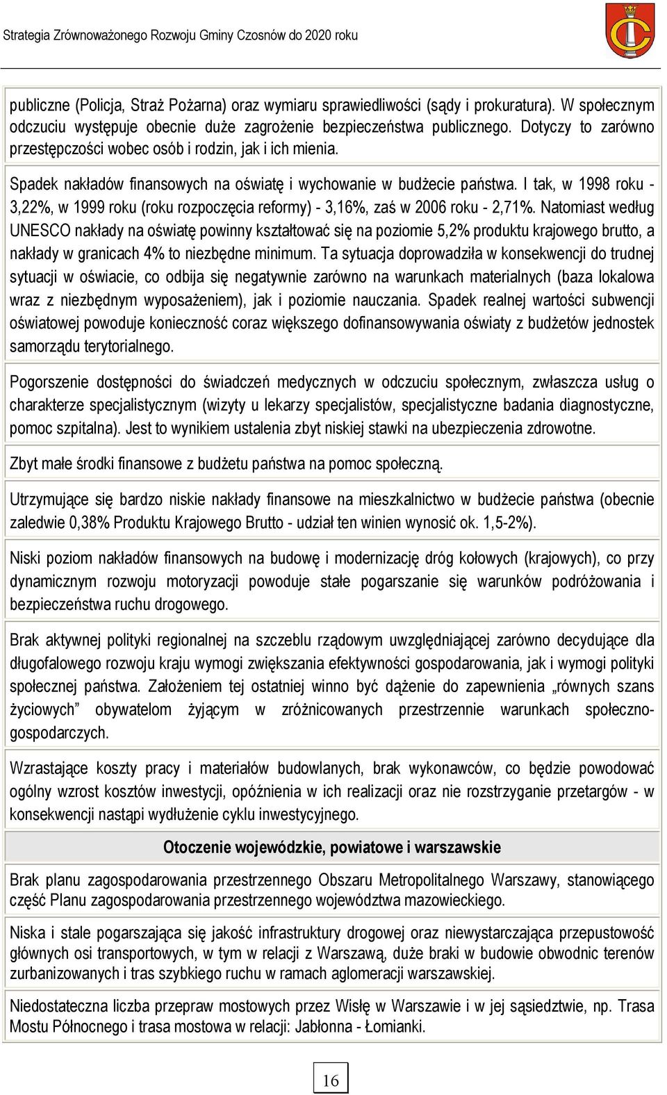 I tak, w 1998 roku - 3,22%, w 1999 roku (roku rozpoczęcia reformy) - 3,16%, zaś w 2006 roku - 2,71%.