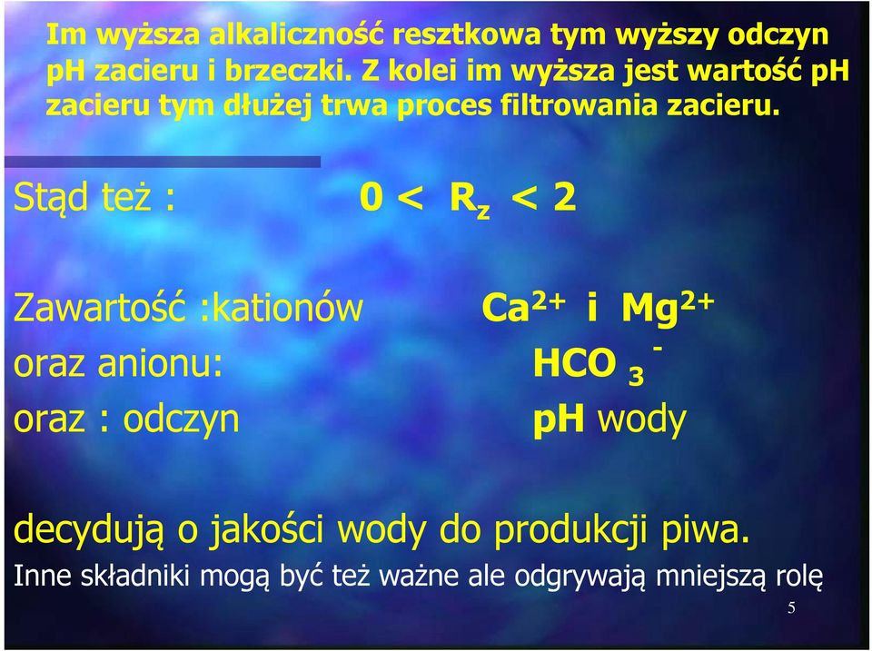 Stąd też : 0 < Rz < 2 Zawartość :kationów oraz anionu: oraz : odczyn Ca2+ i Mg2+ HCO 3 ph