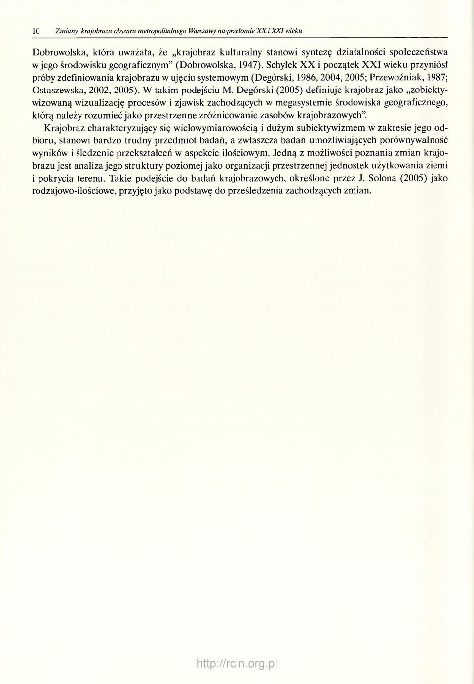Schyłek XX i początek XXI wieku przyniósł próby zdefiniowania krajobrazu w ujęciu systemowym (Degórski, 1986, 2004, 2005; Przewoźniak, 1987; Ostaszewska, 2002, 2005). W takim podejściu M.