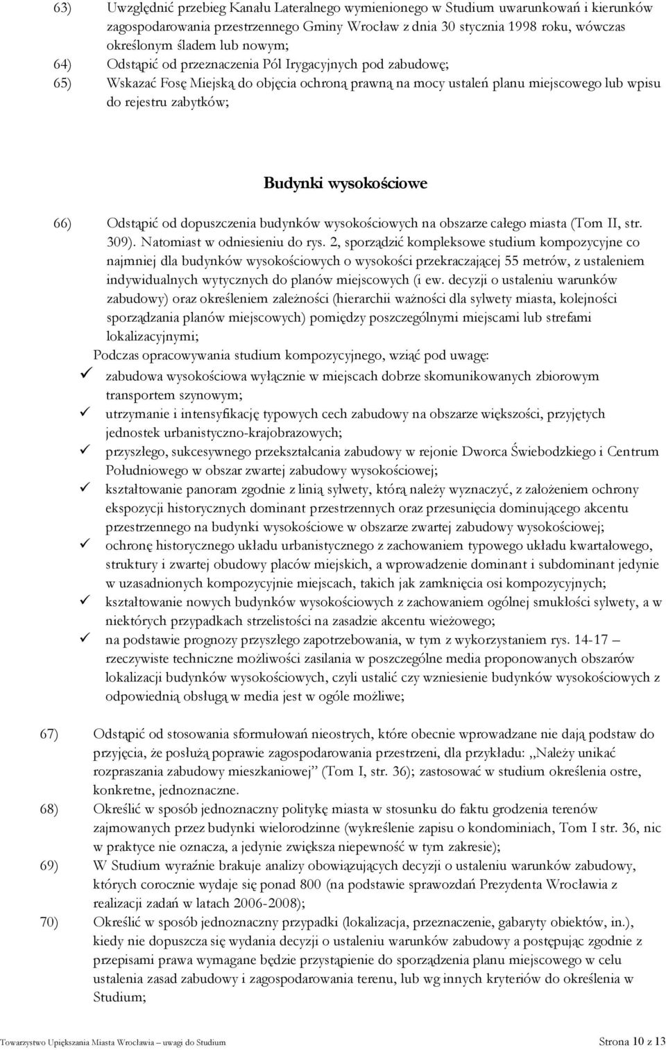 wysokościowe 66) Odstąpić od dopuszczenia budynków wysokościowych na obszarze całego miasta (Tom II, str. 309). Natomiast w odniesieniu do rys.