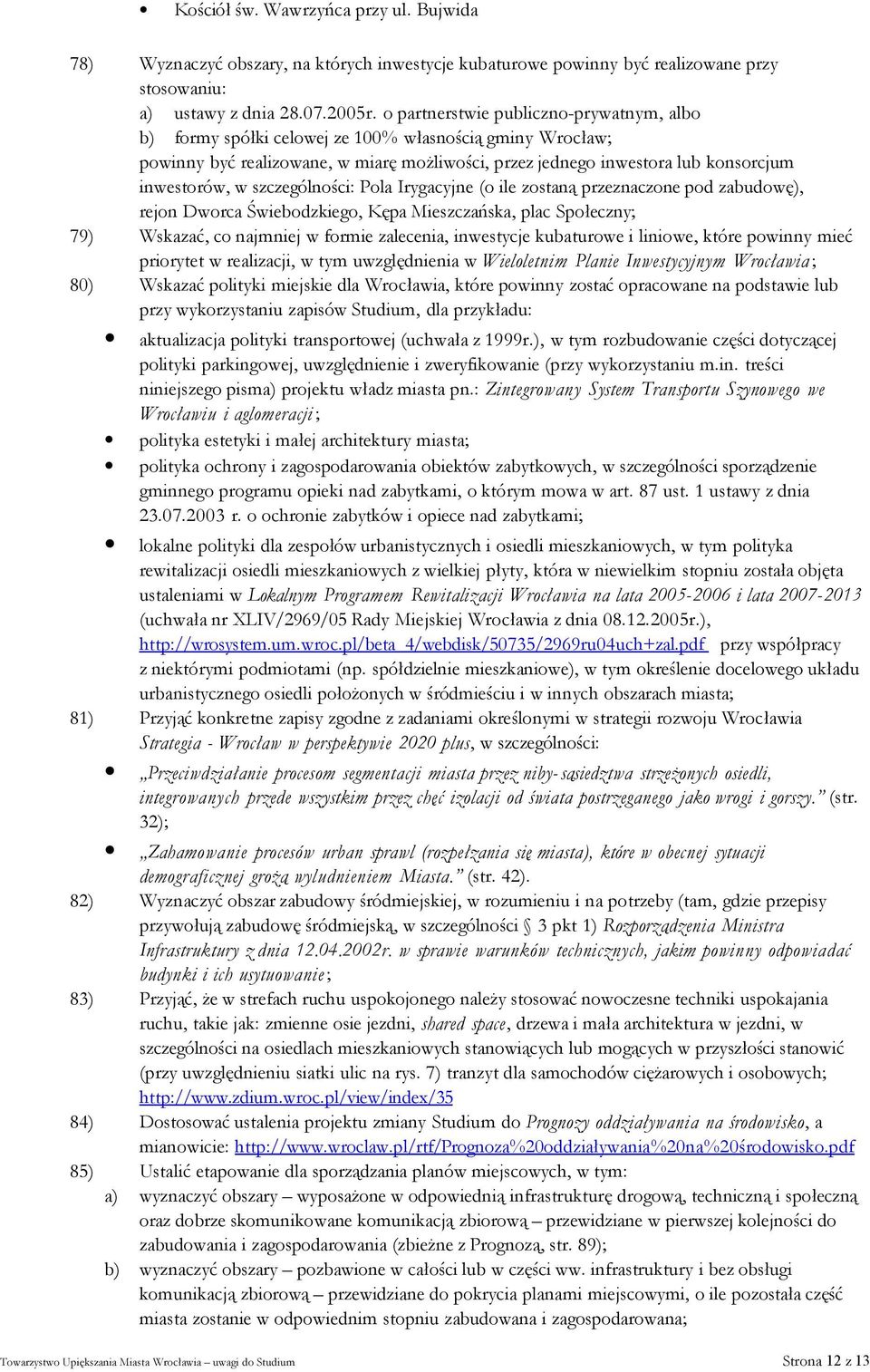 szczególności: Pola Irygacyjne (o ile zostaną przeznaczone pod zabudowę), rejon Dworca Świebodzkiego, Kępa Mieszczańska, plac Społeczny; 79) Wskazać, co najmniej w formie zalecenia, inwestycje