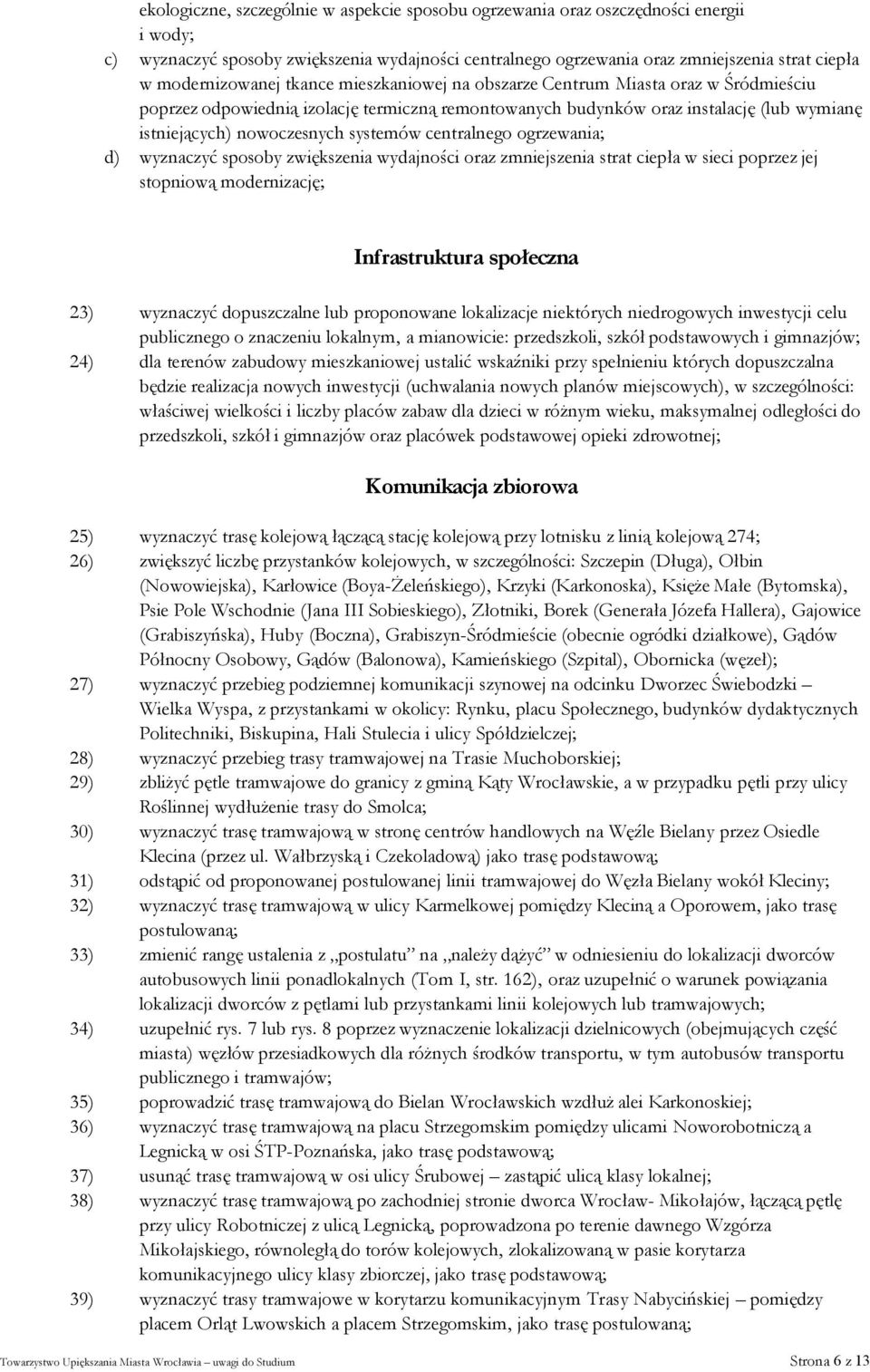 systemów centralnego ogrzewania; d) wyznaczyć sposoby zwiększenia wydajności oraz zmniejszenia strat ciepła w sieci poprzez jej stopniową modernizację; Infrastruktura społeczna 23) wyznaczyć