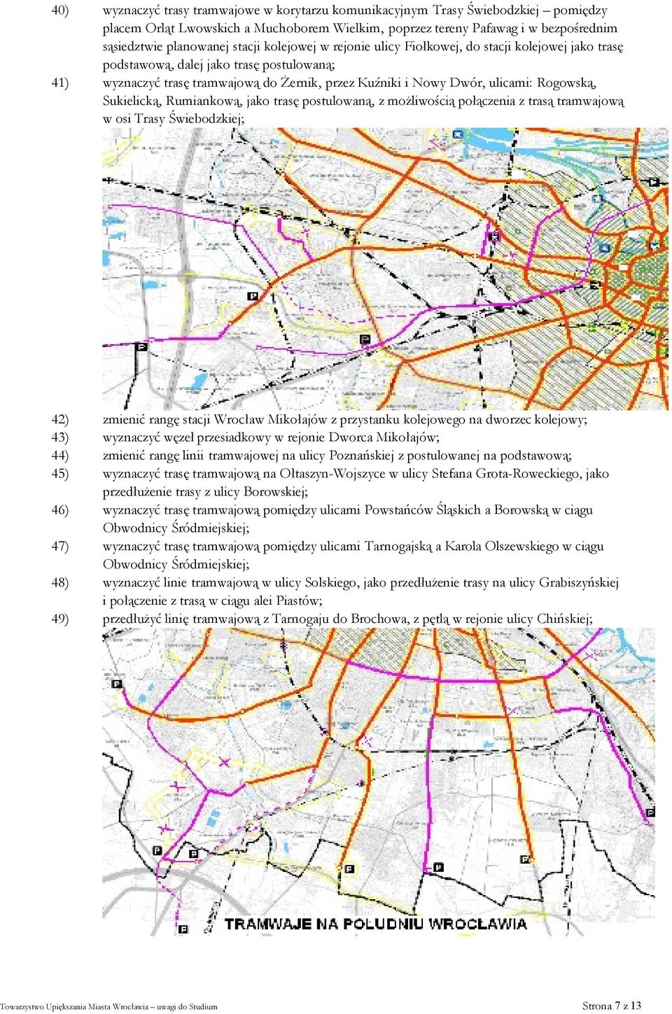 Rogowską, Sukielicką, Rumiankową, jako trasę postulowaną, z możliwością połączenia z trasą tramwajową w osi Trasy Świebodzkiej; 42) zmienić rangę stacji Wrocław Mikołajów z przystanku kolejowego na