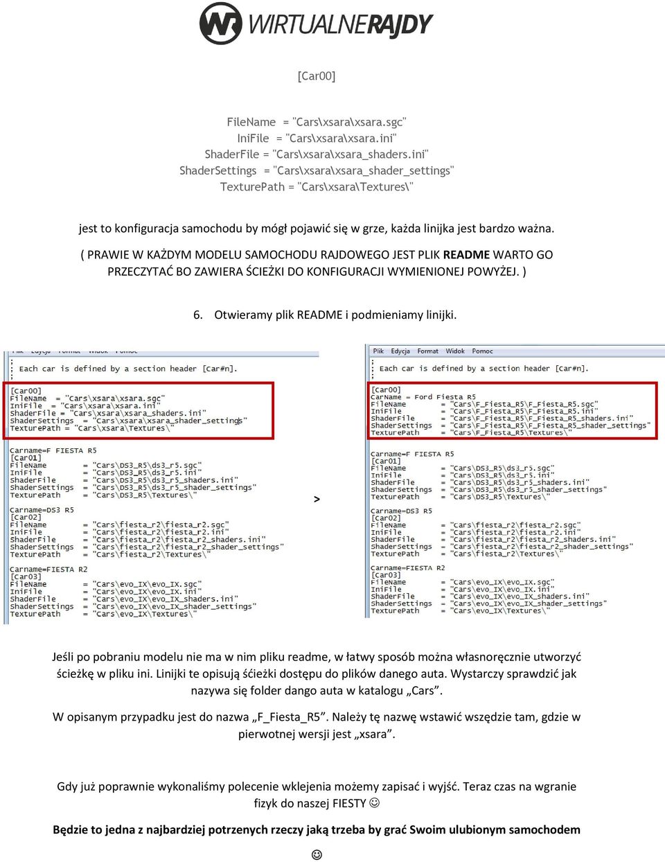 ( PRAWIE W KAŻDYM MODELU SAMOCHODU RAJDOWEGO JEST PLIK README WARTO GO PRZECZYTAĆ BO ZAWIERA ŚCIEŻKI DO KONFIGURACJI WYMIENIONEJ POWYŻEJ. ) 6. Otwieramy plik README i podmieniamy linijki.