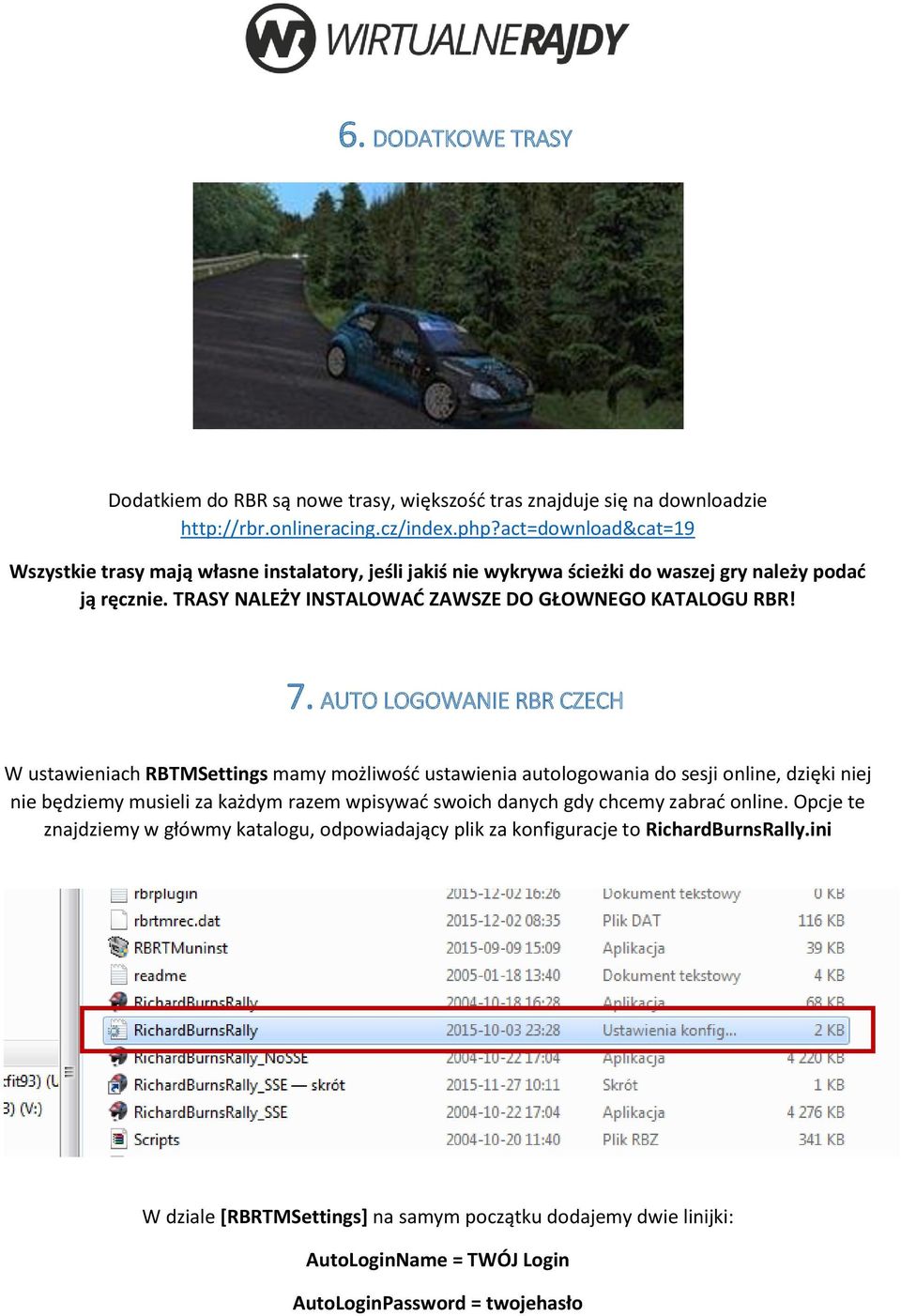 7. AUTO LOGOWANIE RBR CZECH W ustawieniach RBTMSettings mamy możliwość ustawienia autologowania do sesji online, dzięki niej nie będziemy musieli za każdym razem wpisywać swoich danych gdy