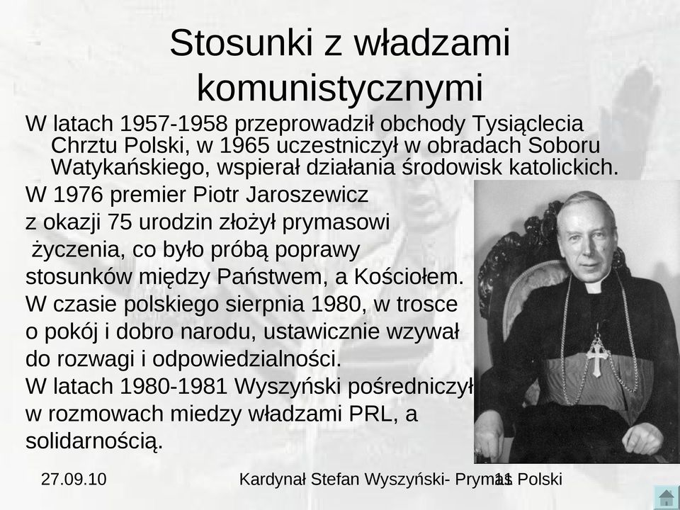 W 1976 premier Piotr Jaroszewicz z okazji 75 urodzin złożył prymasowi życzenia, co było próbą poprawy stosunków między Państwem, a Kościołem.