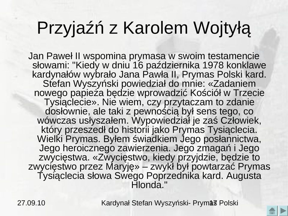 Nie wiem, czy przytaczam to zdanie dosłownie, ale taki z pewnością był sens tego, co wówczas usłyszałem. Wypowiedział je zaś Człowiek, który przeszedł do historii jako Prymas Tysiąclecia.