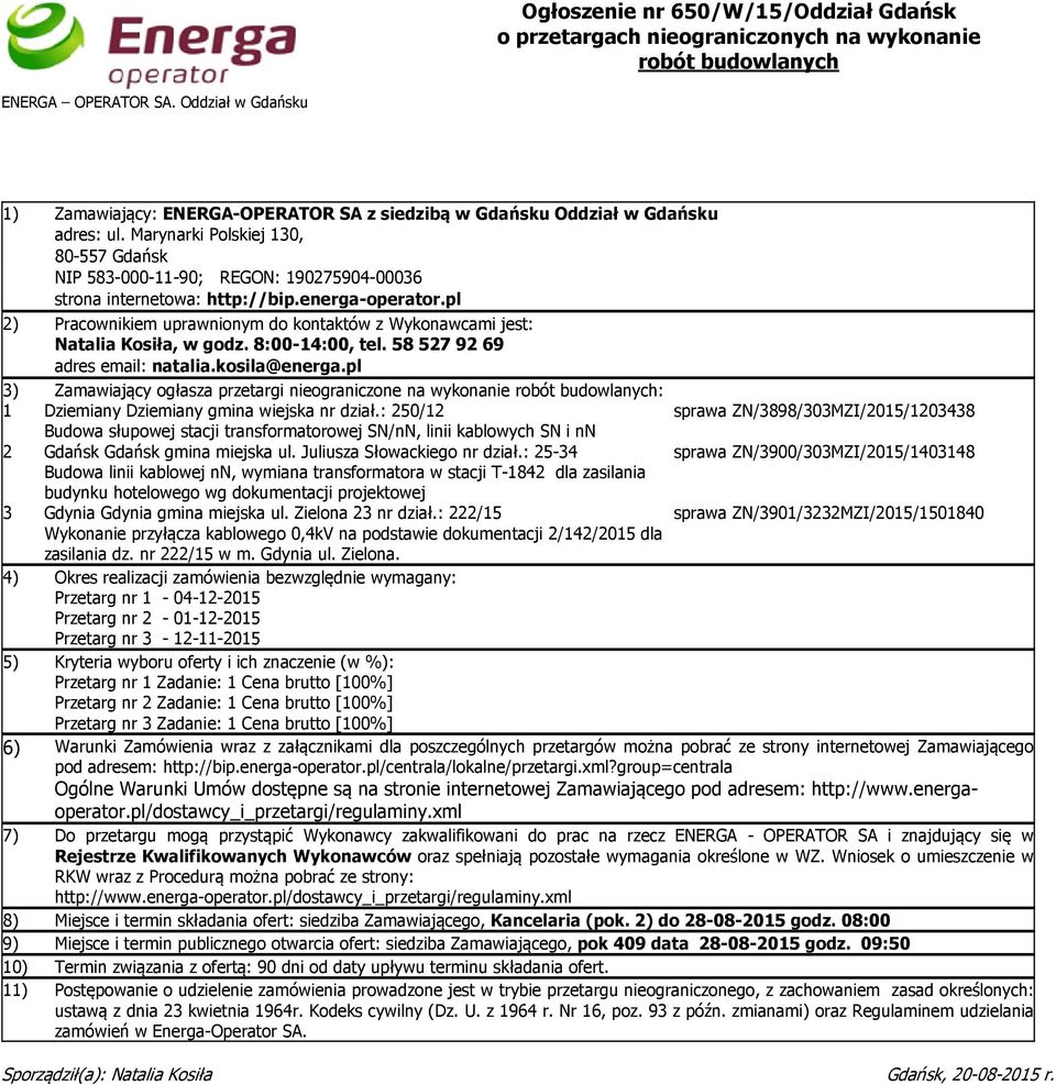 Marynarki Polskiej 130, 80-557 Gdańsk NIP 583-000-11-90; REGON: 190275904-00036 strona internetowa: http://bip.energa-operator.