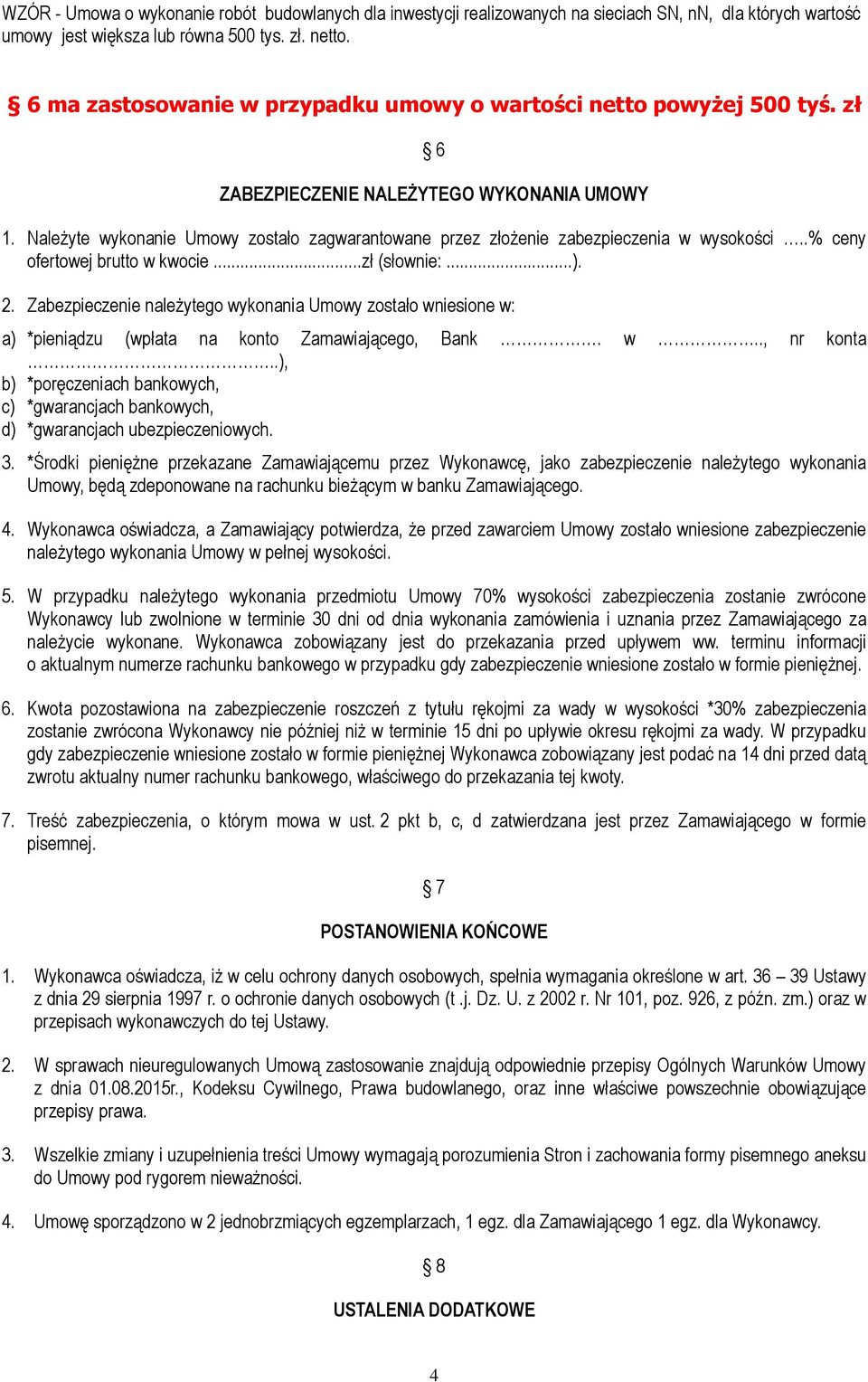 Należyte wykonanie Umowy zostało zagwarantowane przez złożenie zabezpieczenia w wysokości..% ceny ofertowej brutto w kwocie...zł (słownie:...). 2.