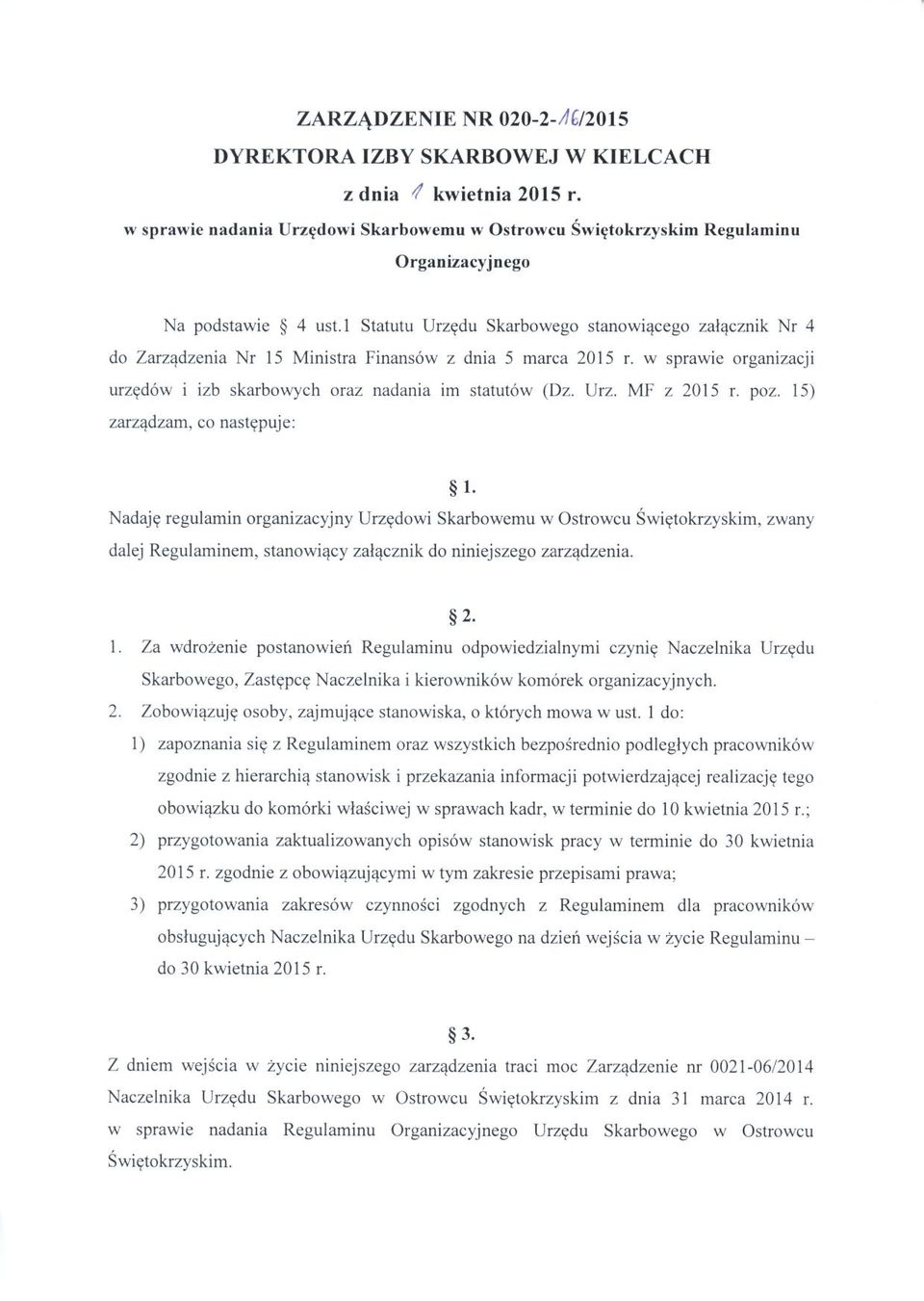 l Statutu Urzędu Skarbowego stanowiącego załącznik Nr 4 do Zarządzenia Nr 15 Ministra Finansów z dnia 5 marca 2015 r. w sprawie organizacji urzędów i izb skarbowych oraz nadania im statutów' (Dz. Urz. MF z 2015 r.