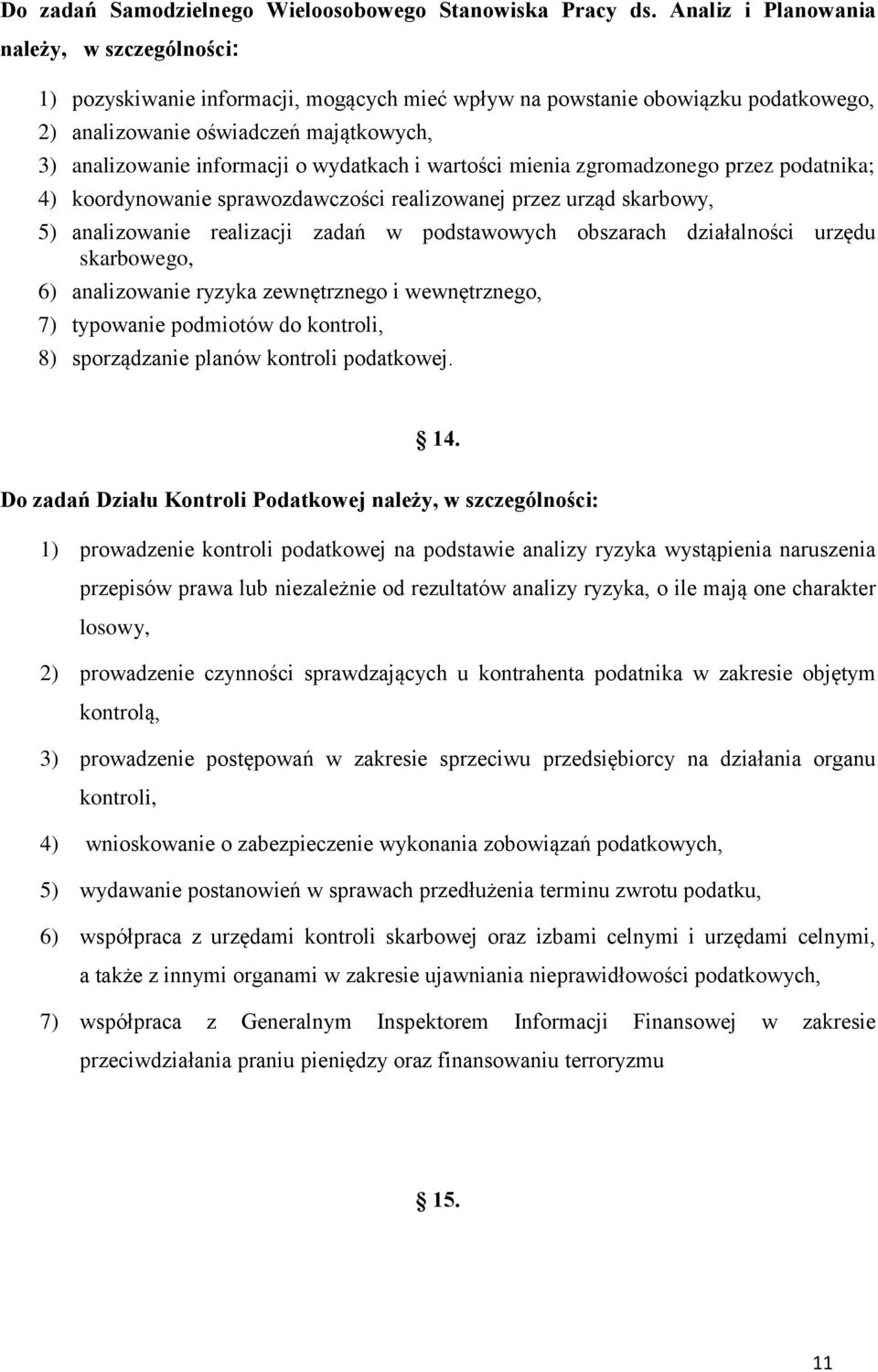 wydatkach i wartości mienia zgromadzonego przez podatnika; 4) koordynowanie sprawozdawczości realizowanej przez urząd skarbowy, 5) analizowanie realizacji zadań w podstawowych obszarach działalności