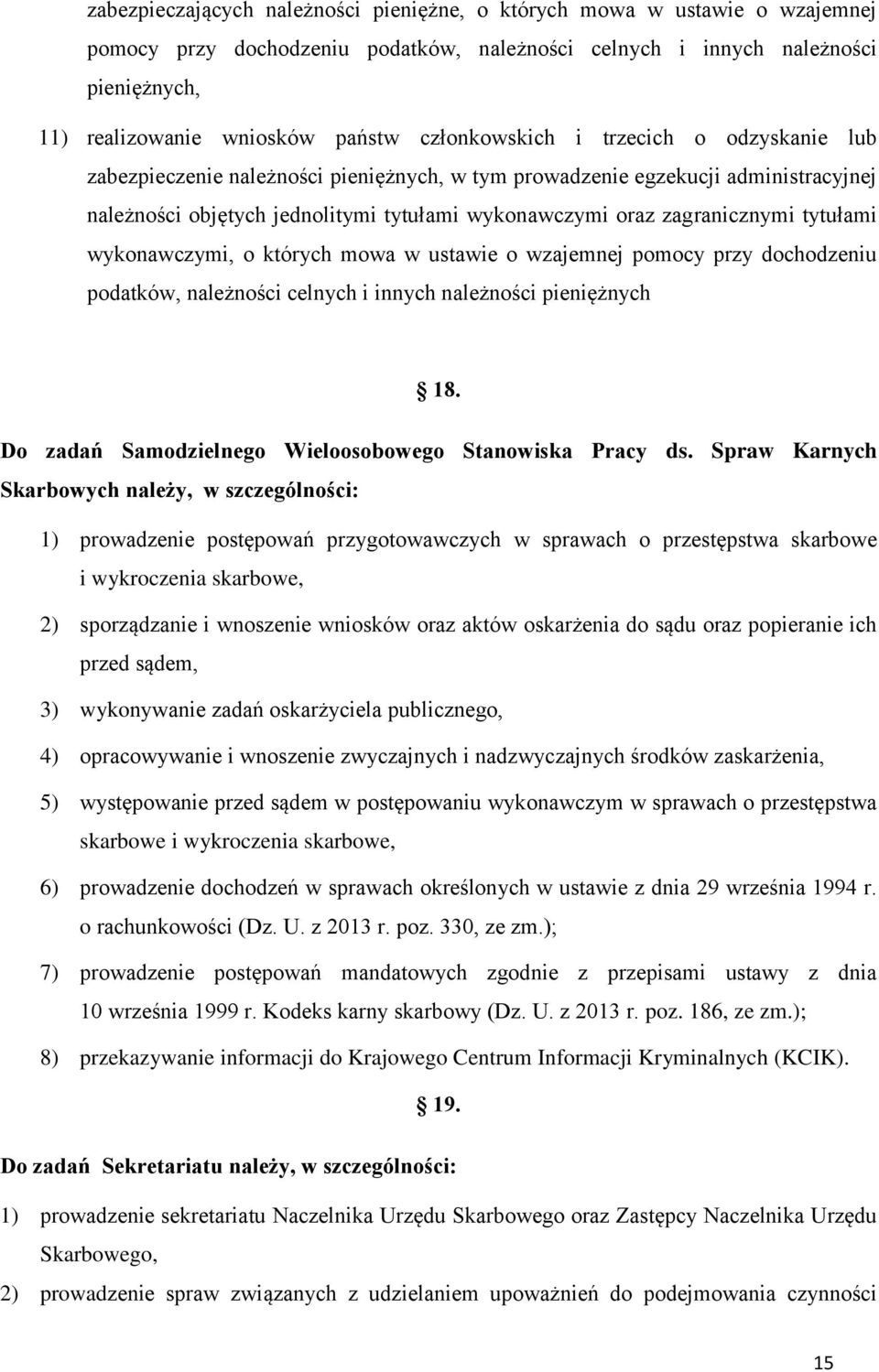 tytułami wykonawczymi, o których mowa w ustawie o wzajemnej pomocy przy dochodzeniu podatków, należności celnych i innych należności pieniężnych 18.