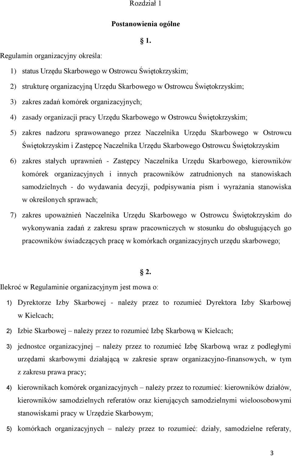 organizacyjnych; 4) zasady organizacji pracy Urzędu Skarbowego w Ostrowcu Świętokrzyskim; 5) zakres nadzoru sprawowanego przez Naczelnika Urzędu Skarbowego w Ostrowcu Świętokrzyskim i Zastępcę