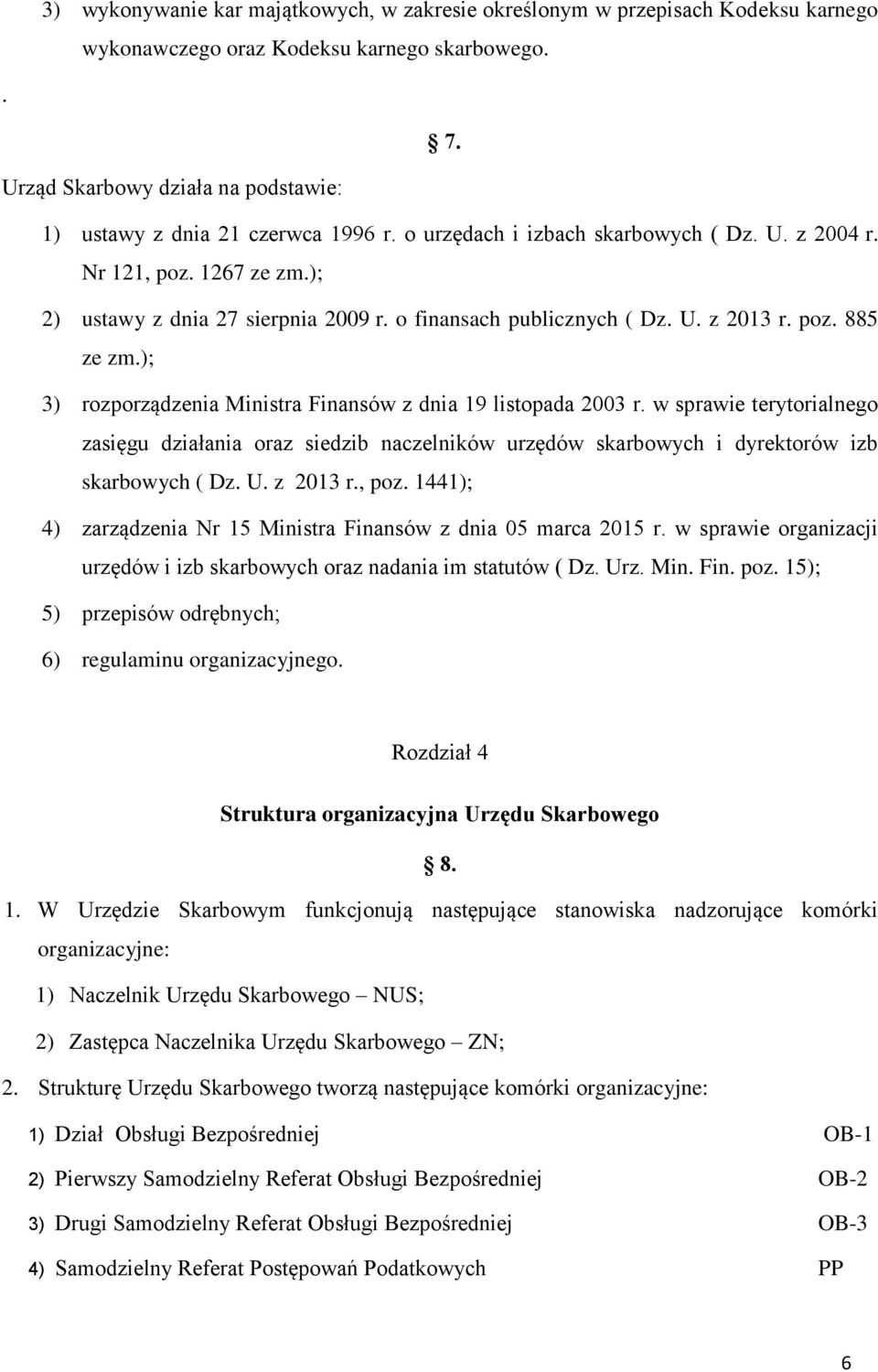 o finansach publicznych ( Dz. U. z 2013 r. poz. 885 ze zm.); 3) rozporządzenia Ministra Finansów z dnia 19 listopada 2003 r.