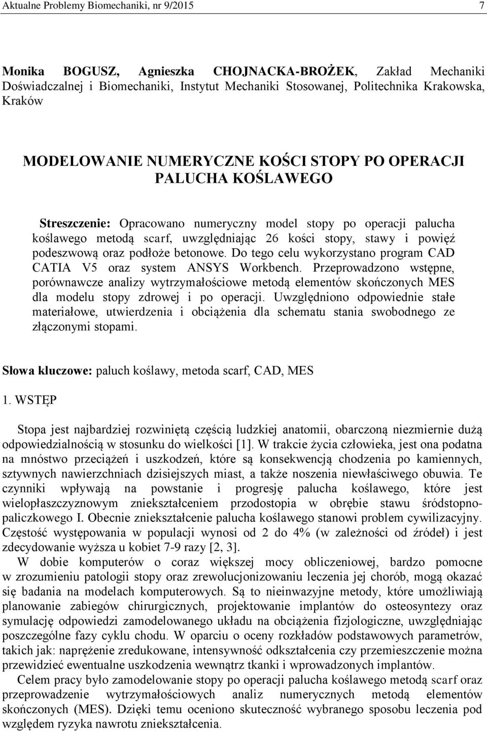 powięź podeszwową oraz podłoże betonowe. Do tego celu wykorzystano program CAD CATIA V5 oraz system ANSYS Workbench.