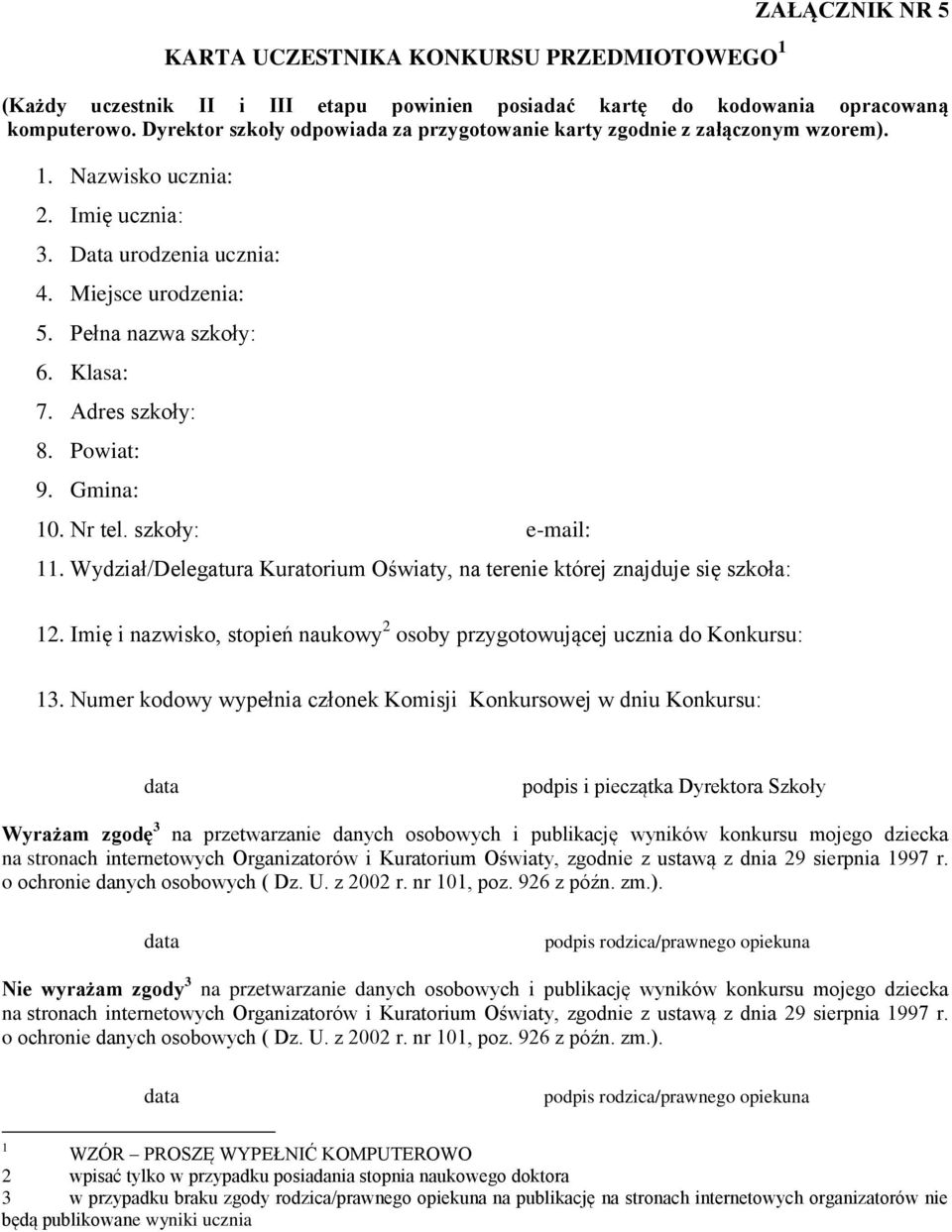 Adres szkoły: 8. Powiat: 9. Gmina: 10. Nr tel. szkoły: e-mail: 11. Wydział/Delegatura Kuratorium Oświaty, na terenie której znajduje się szkoła: 12.